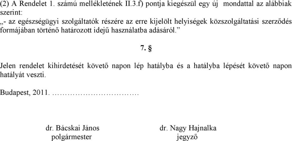 kijelölt helyiségek közszolgáltatási szerződés formájában történő határozott idejű használatba adásáról. 7.