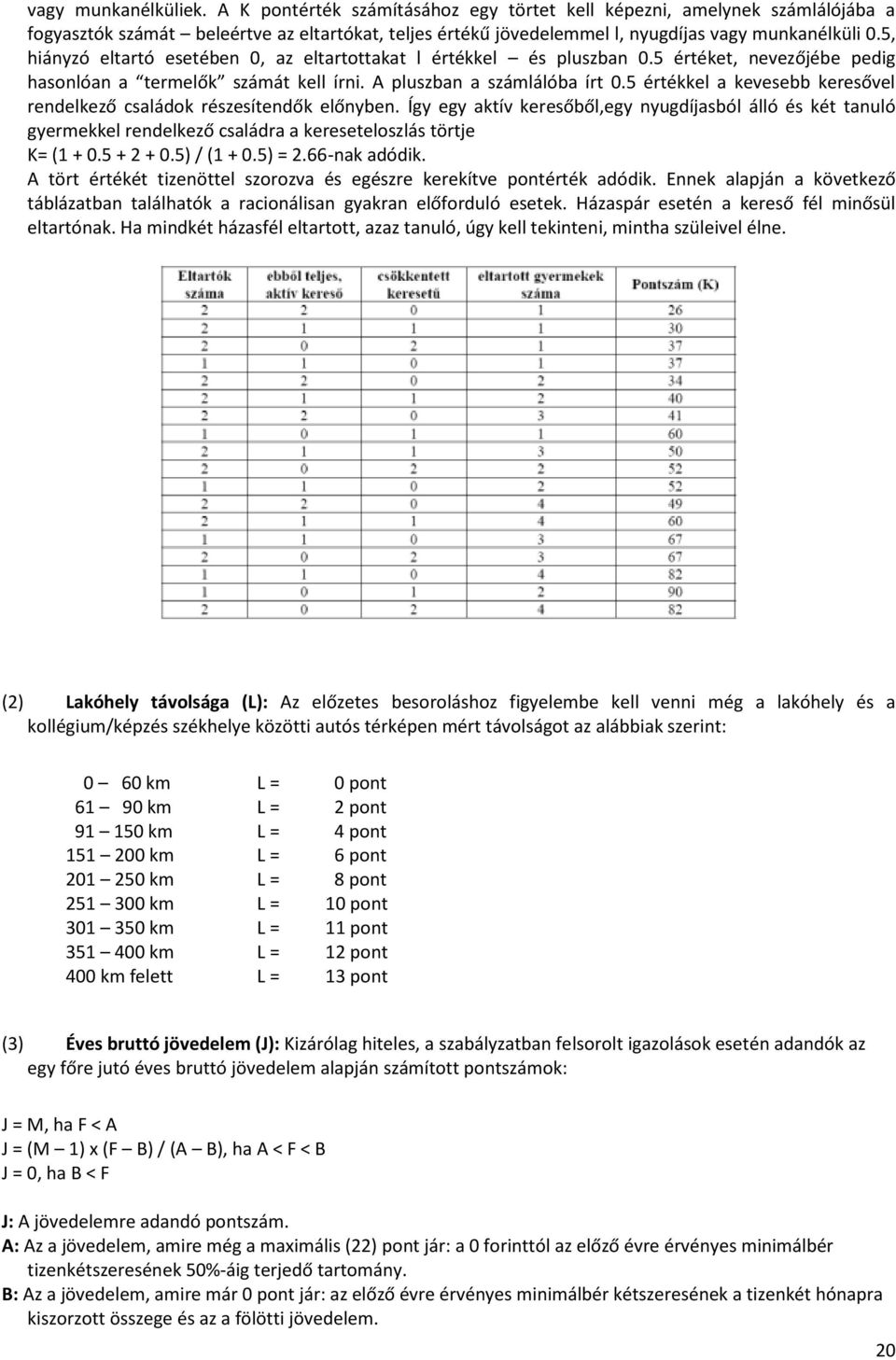 5 értékkel a kevesebb keresővel rendelkező családok részesítendők előnyben.