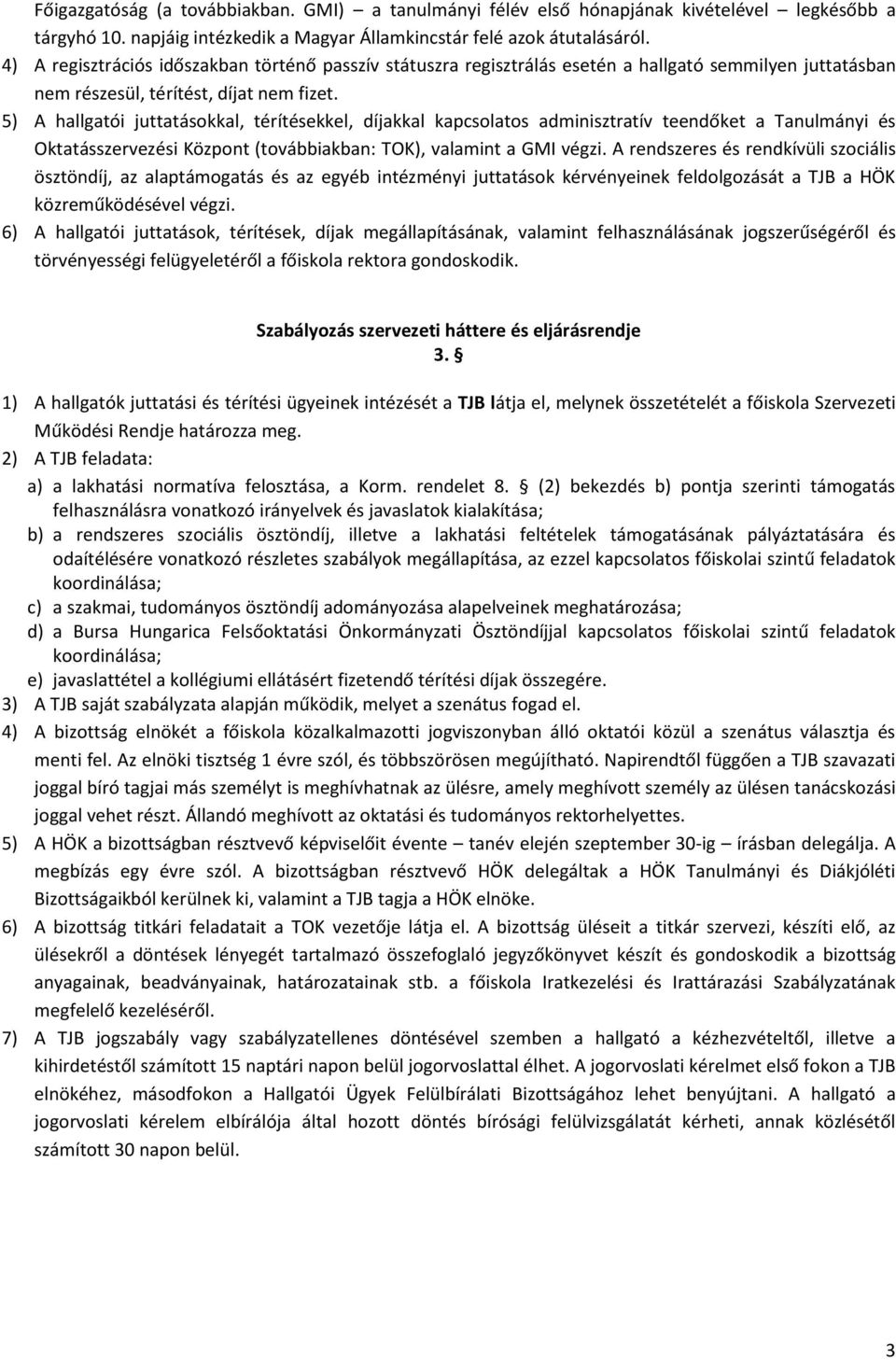 5) A hallgatói juttatásokkal, térítésekkel, díjakkal kapcsolatos adminisztratív teendőket a Tanulmányi és Oktatásszervezési Központ (továbbiakban: TOK), valamint a GMI végzi.