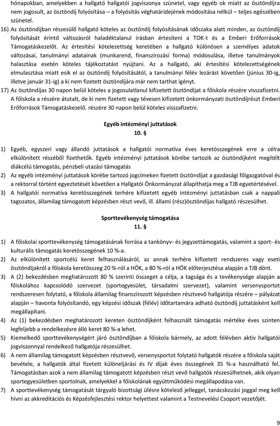 16) Az ösztöndíjban részesülő hallgató köteles az ösztöndíj folyósításának időszaka alatt minden, az ösztöndíj folyósítását érintő változásról haladéktalanul írásban értesíteni a TOK-t és a Emberi