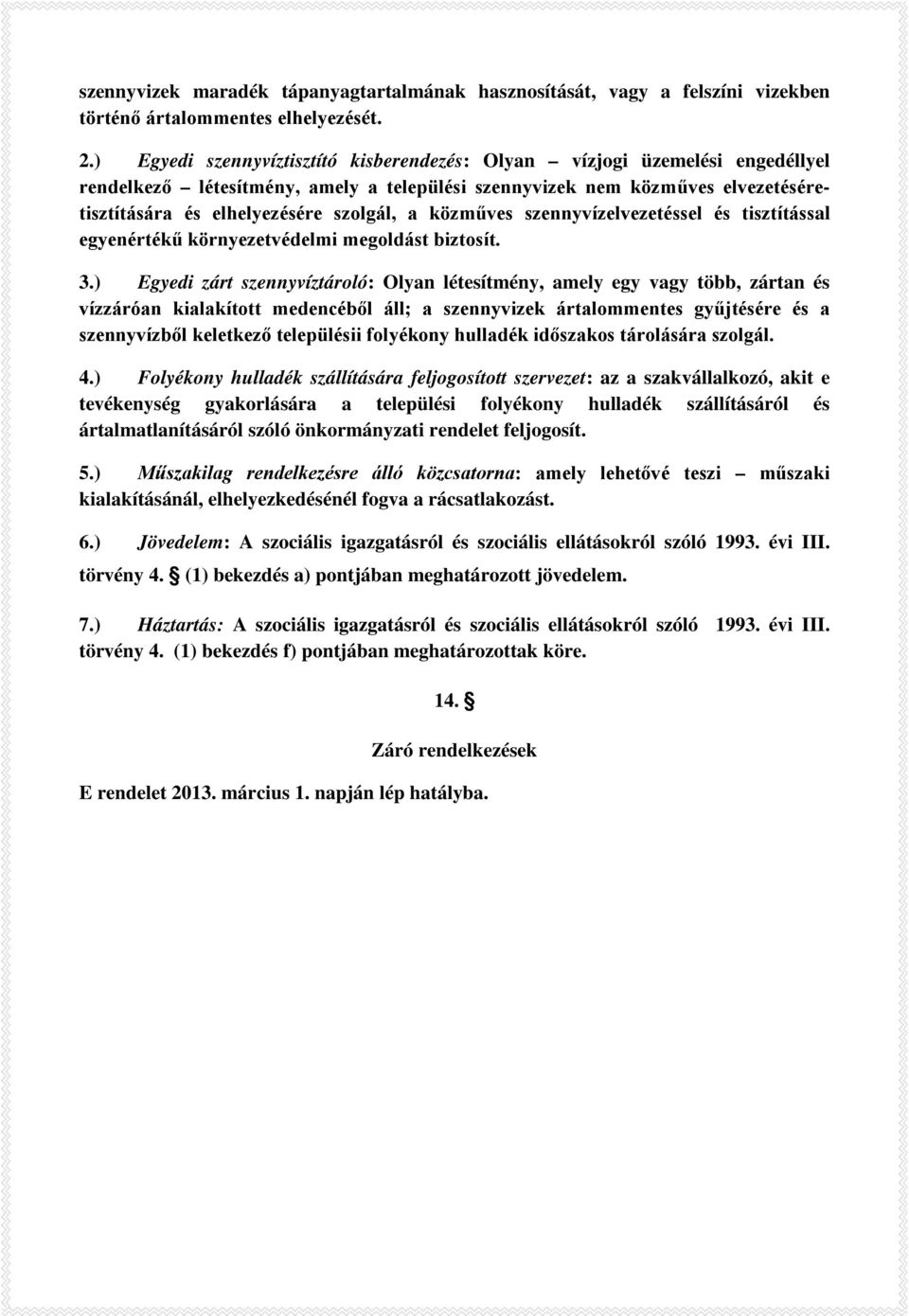 közműves szennyvízelvezetéssel és tisztítással egyenértékű környezetvédelmi megoldást biztosít. 3.