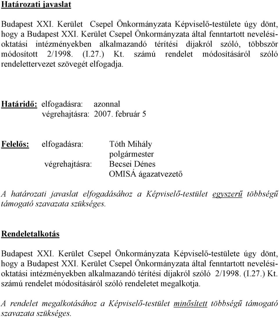 számú rendelet módosításáról szóló rendelettervezet szövegét elfogadja. Határidő: elfogadásra: azonnal végrehajtásra: 2007.