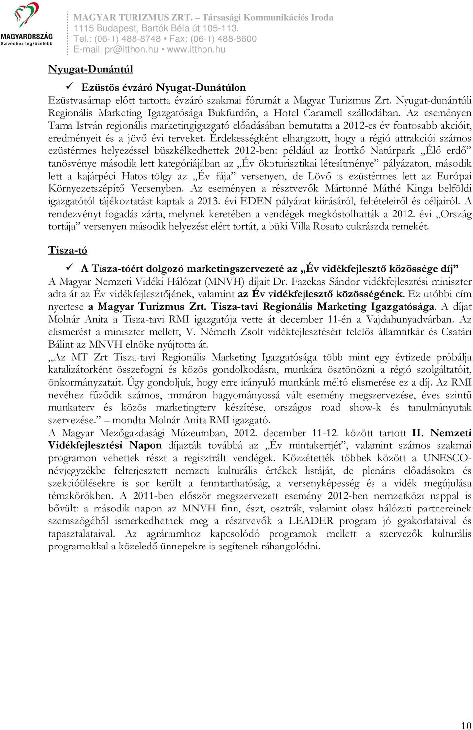 Az eseményen Tama István regionális marketingigazgató előadásában bemutatta a 2012-es év fontosabb akcióit, eredményeit és a jövő évi terveket.