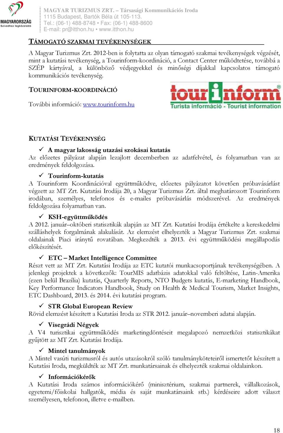 védjegyekkel és minőségi díjakkal kapcsolatos támogató kommunikációs tevékenység. TOURINFORM-KOORDINÁCIÓ További információ: www.tourinform.