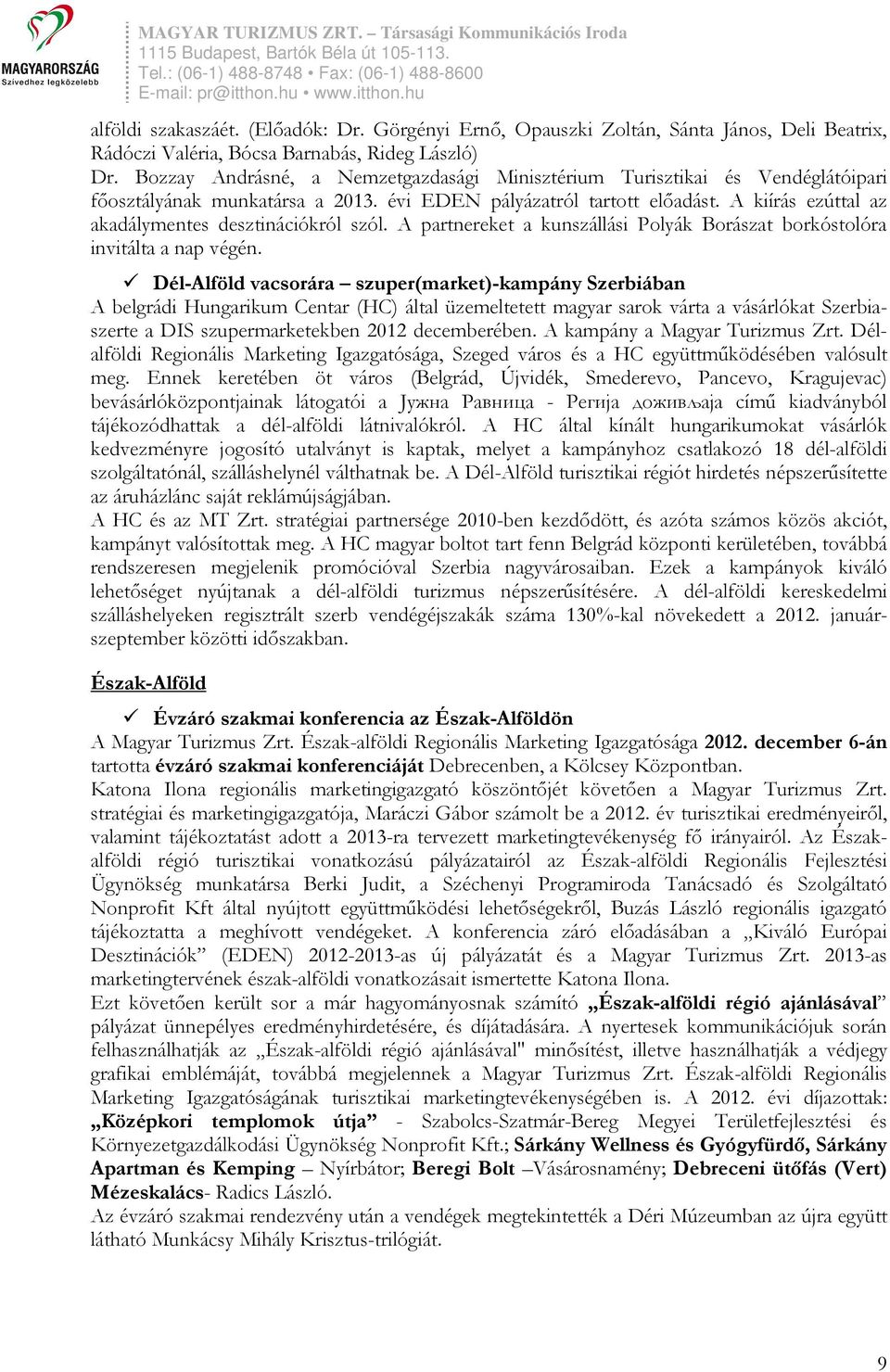 A kiírás ezúttal az akadálymentes desztinációkról szól. A partnereket a kunszállási Polyák Borászat borkóstolóra invitálta a nap végén.