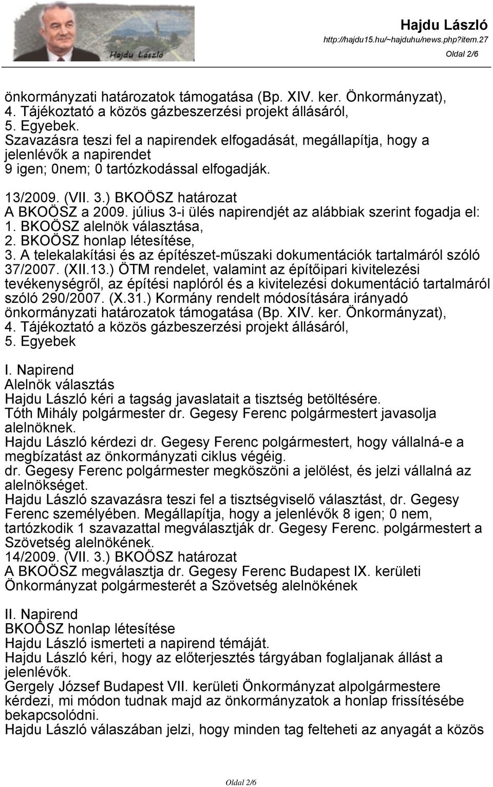 július 3-i ülés napirendjét az alábbiak szerint fogadja el: 1. BKOÖSZ alelnök választása, 2. BKOÖSZ honlap létesítése, 3.