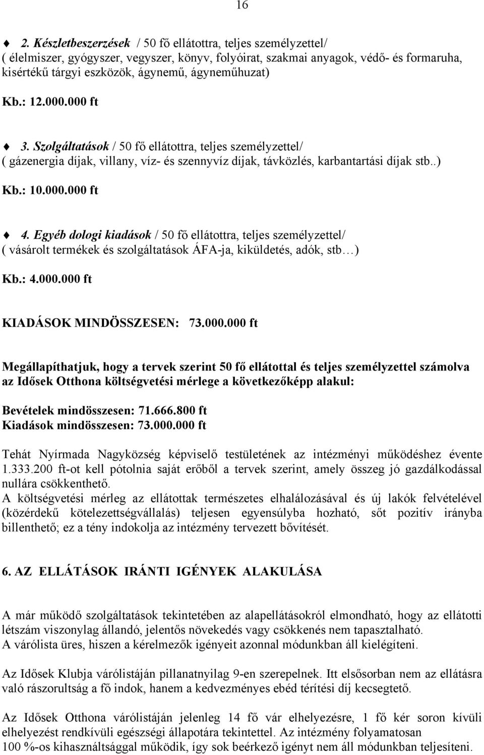 Egyéb dologi kiadások / 50 fő ellátottra, teljes személyzettel/ ( vásárolt termékek és szolgáltatások ÁFA-ja, kiküldetés, adók, stb ) Kb.: 4.000.