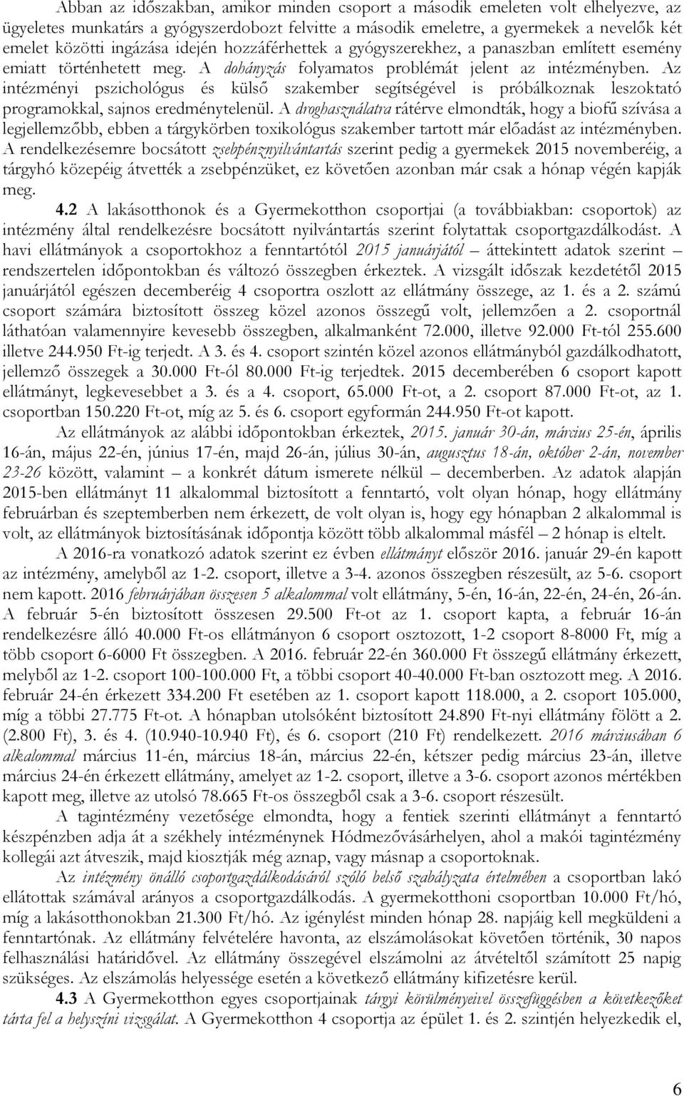 Az intézményi pszichológus és külső szakember segítségével is próbálkoznak leszoktató programokkal, sajnos eredménytelenül.
