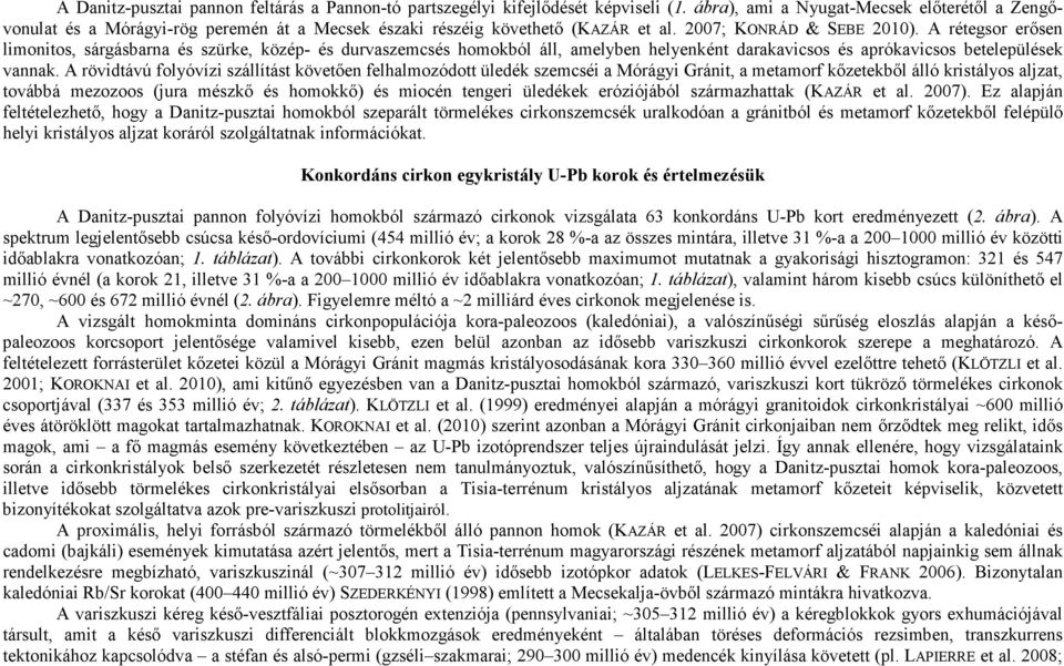 A rétegsor erősen limonitos, sárgásbarna és szürke, közép- és durvaszemcsés homokból áll, amelyben helyenként darakavicsos és aprókavicsos betelepülések vannak.