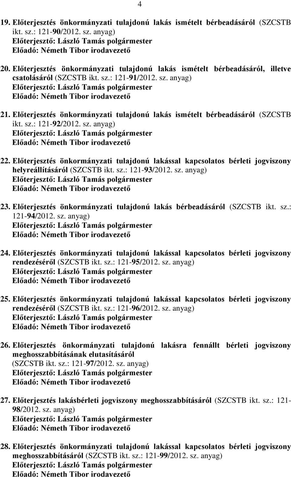 Előterjesztés önkormányzati tulajdonú lakás ismételt bérbeadásáról (SZCSTB ikt. sz.: 121-92/2012. sz. anyag) 22.