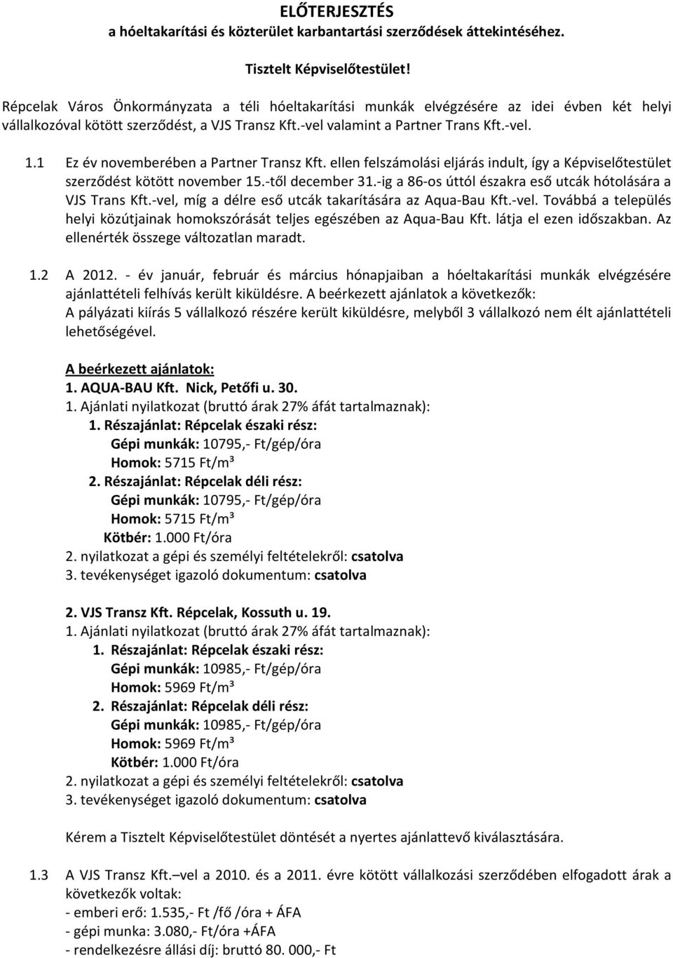 1 Ez év novemberében a Partner Transz Kft. ellen felszámolási eljárás indult, így a Képviselőtestület szerződést kötött november 15.-től december 31.