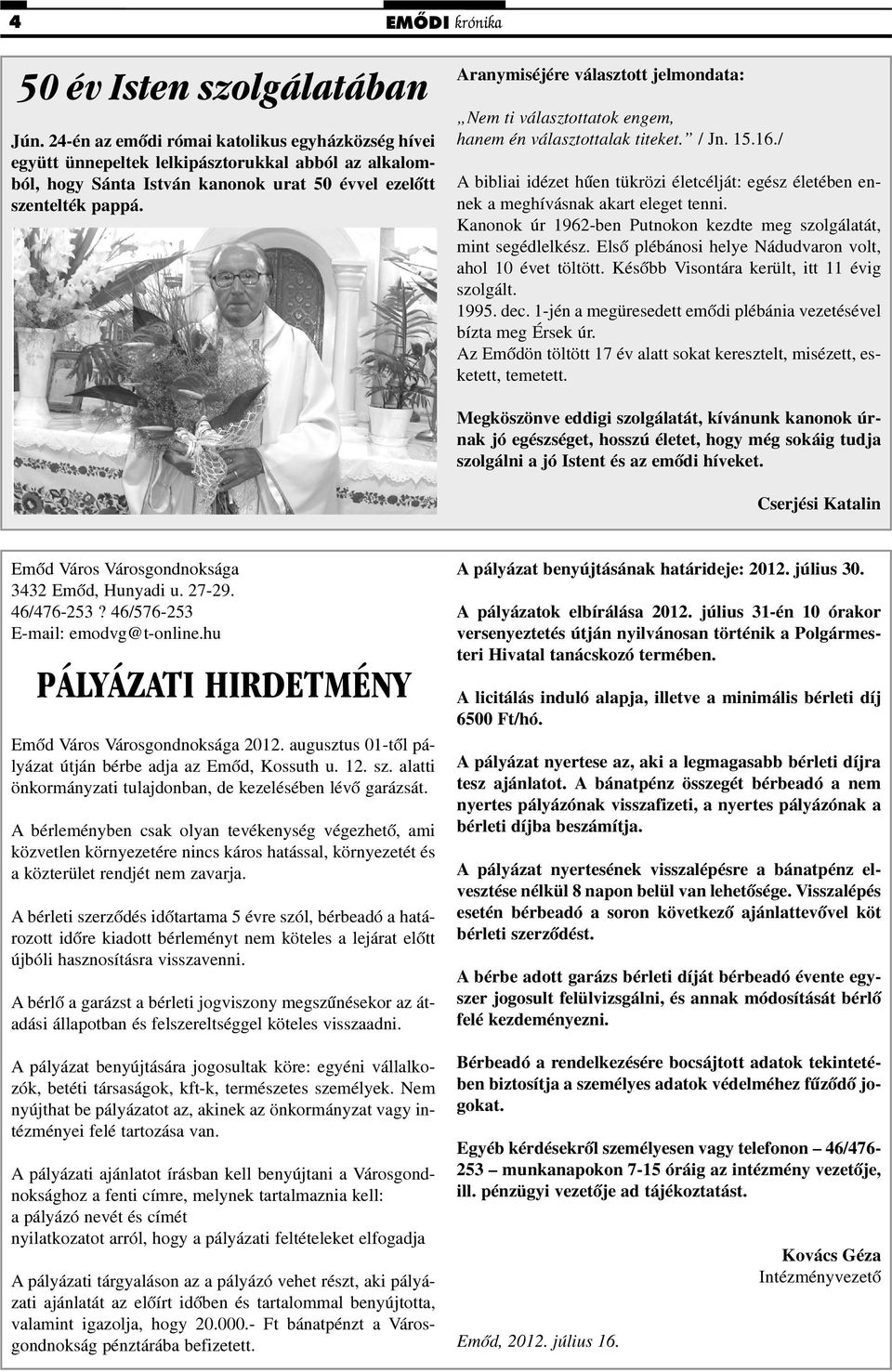 Aranymiséjére választott jelmondata: Nem ti választottatok engem, hanem én választottalak titeket. / Jn. 15.16.
