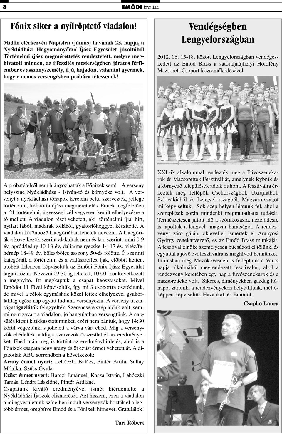 ifjú, hajadon, valamint gyermek, hogy e nemes versengésben próbára tétessenek! Vendégségben Lengyelországban 2012. 06. 15-18.