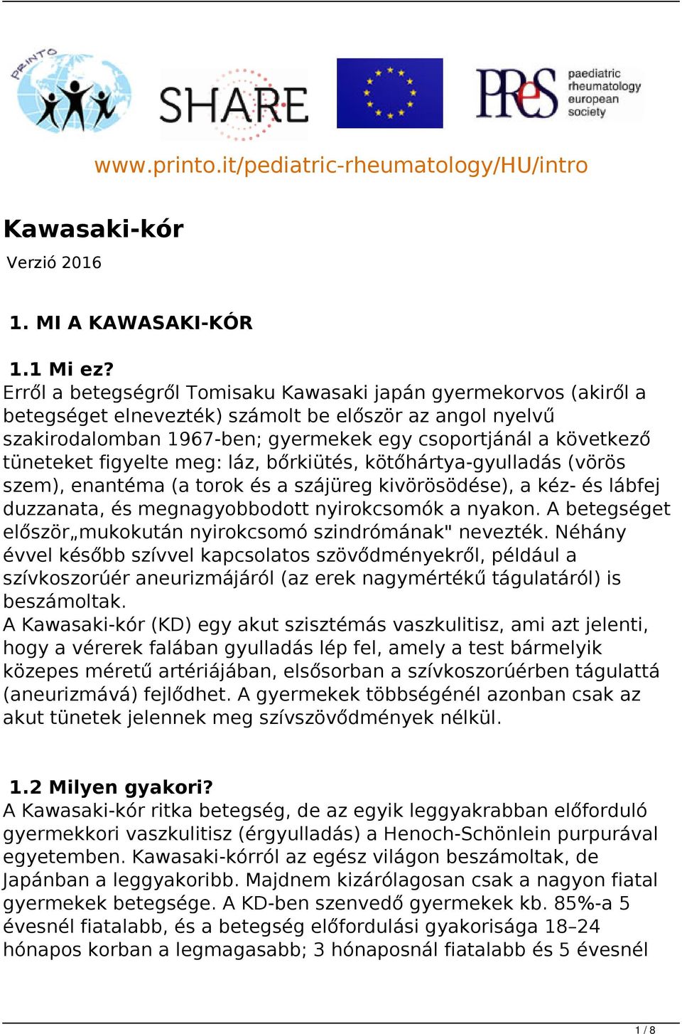 figyelte meg: láz, bőrkiütés, kötőhártya-gyulladás (vörös szem), enantéma (a torok és a szájüreg kivörösödése), a kéz- és lábfej duzzanata, és megnagyobbodott nyirokcsomók a nyakon.