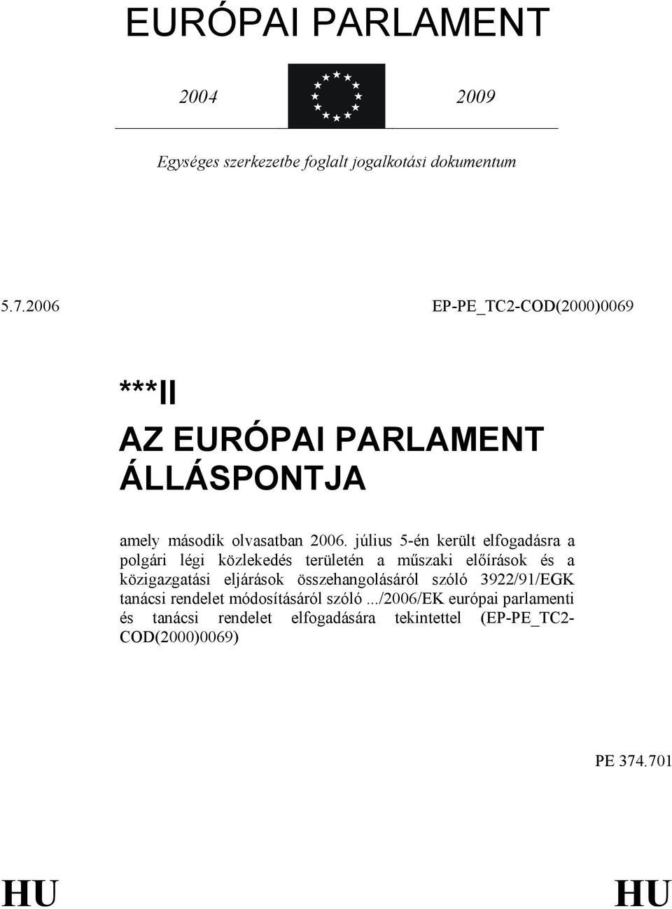 július 5-én került elfogadásra a polgári légi közlekedés területén a mőszaki elıírások és a közigazgatási eljárások