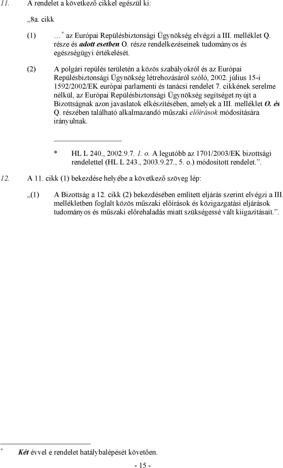 július 15-i 1592/2002/EK európai parlamenti és tanácsi rendelet 7.