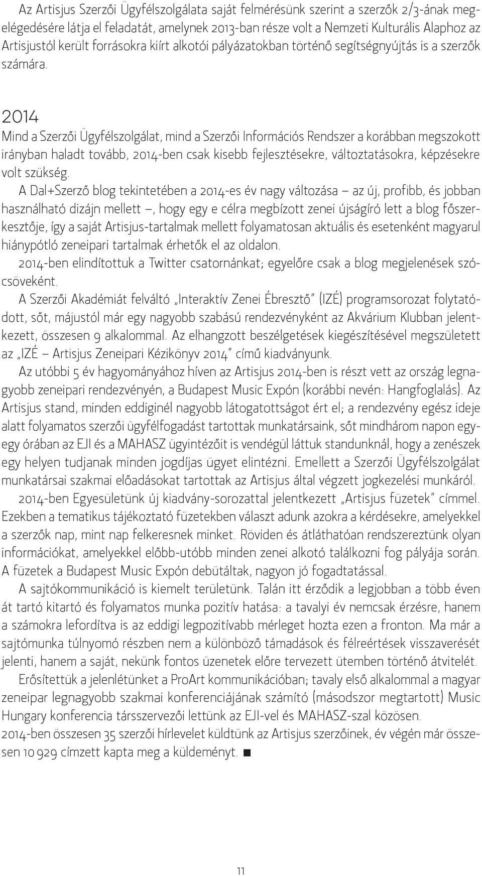 2014 Mind a Szerzői Ügyfélszolgálat, mind a Szerzői Információs Rendszer a korábban megszokott irányban haladt tovább, 2014-ben csak kisebb fejlesztésekre, változtatásokra, képzésekre volt szükség.