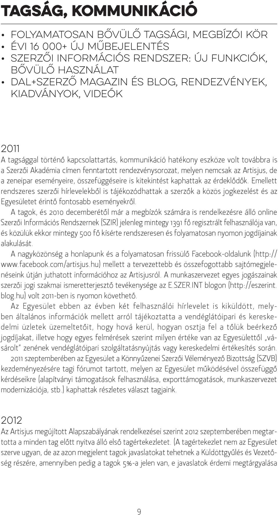 zeneipar eseményeire, össze függéseire is kitekintést kaphattak az érdeklődők.