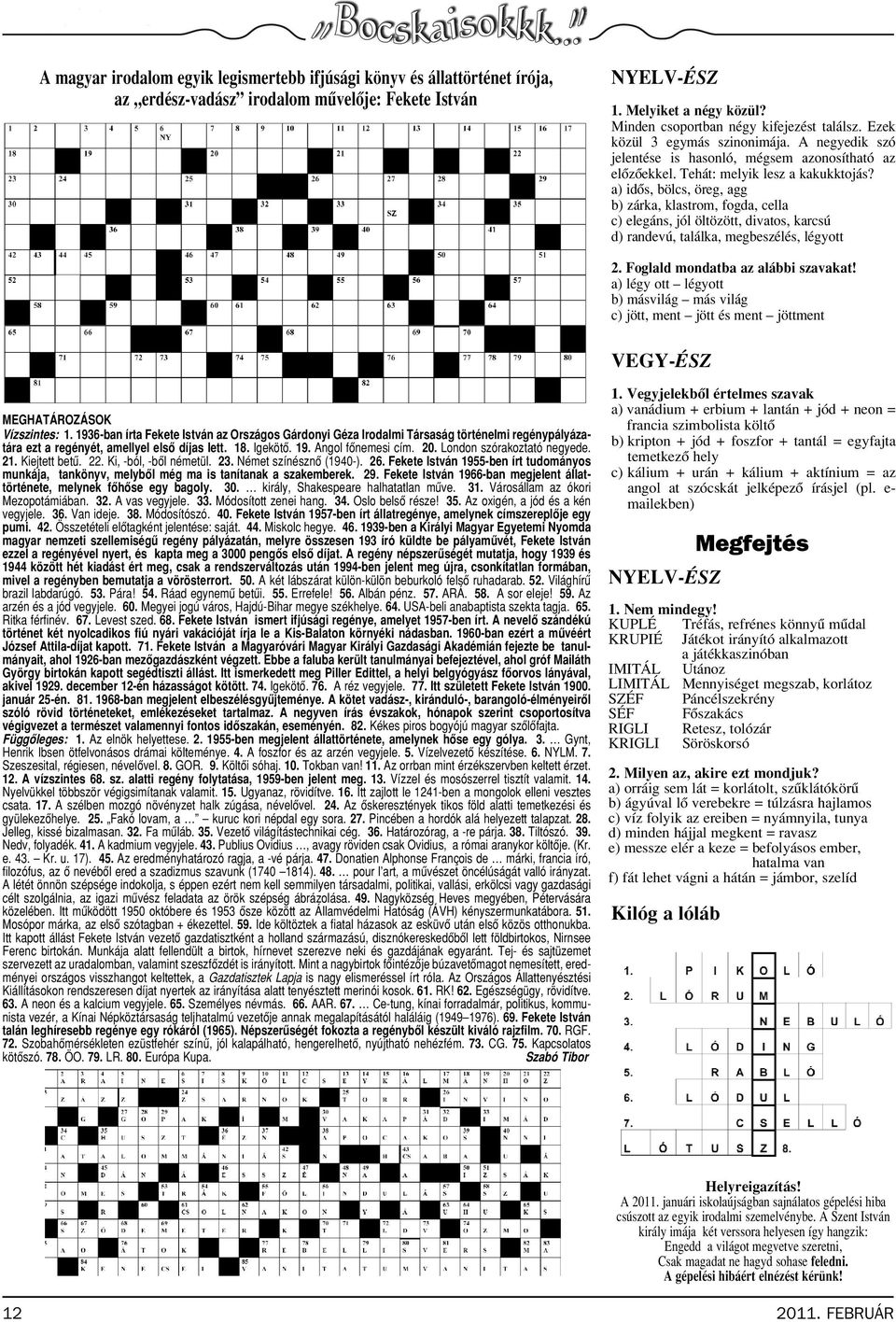 a) idôs, bölcs, öreg, agg b) zárka, klastrom, fogda, cella c) elegáns, jól öltözött, divatos, karcsú d) randevú, találka, megbeszélés, légyott 2. Foglald mondatba az alábbi szavakat!