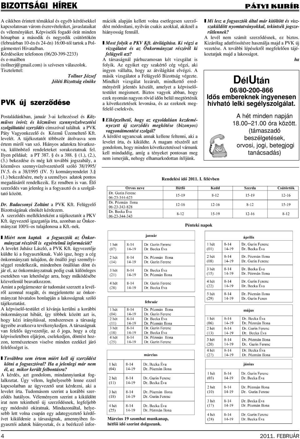 Kérdéseikre telefonon (06/20-399-2233) és e-mailben (tollnerj@gmail.com) is szívesen válaszolok.