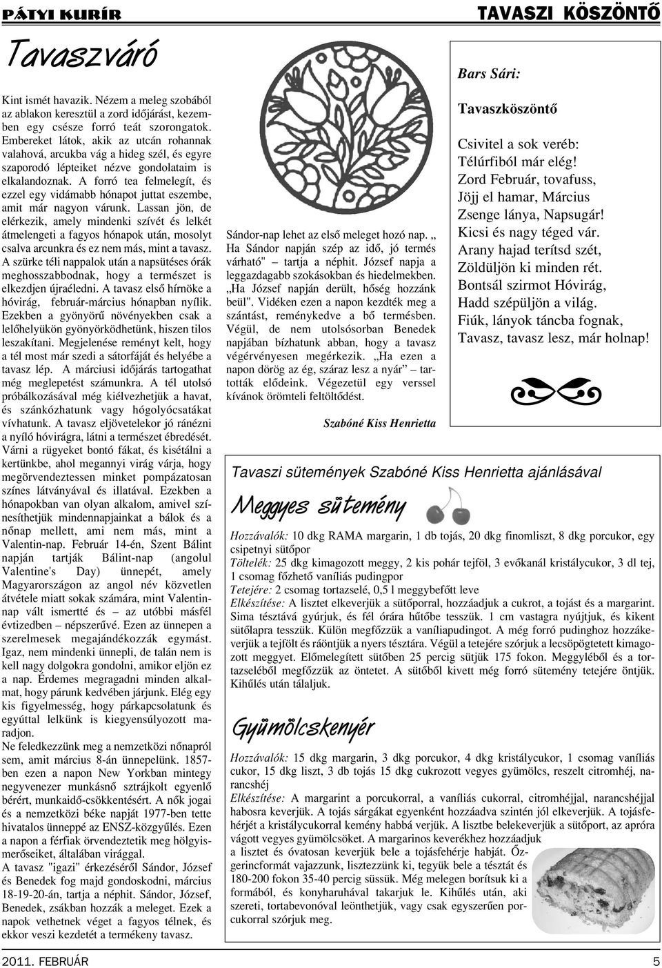 A forró tea felmelegít, és ezzel egy vidámabb hónapot juttat eszembe, amit már nagyon várunk.