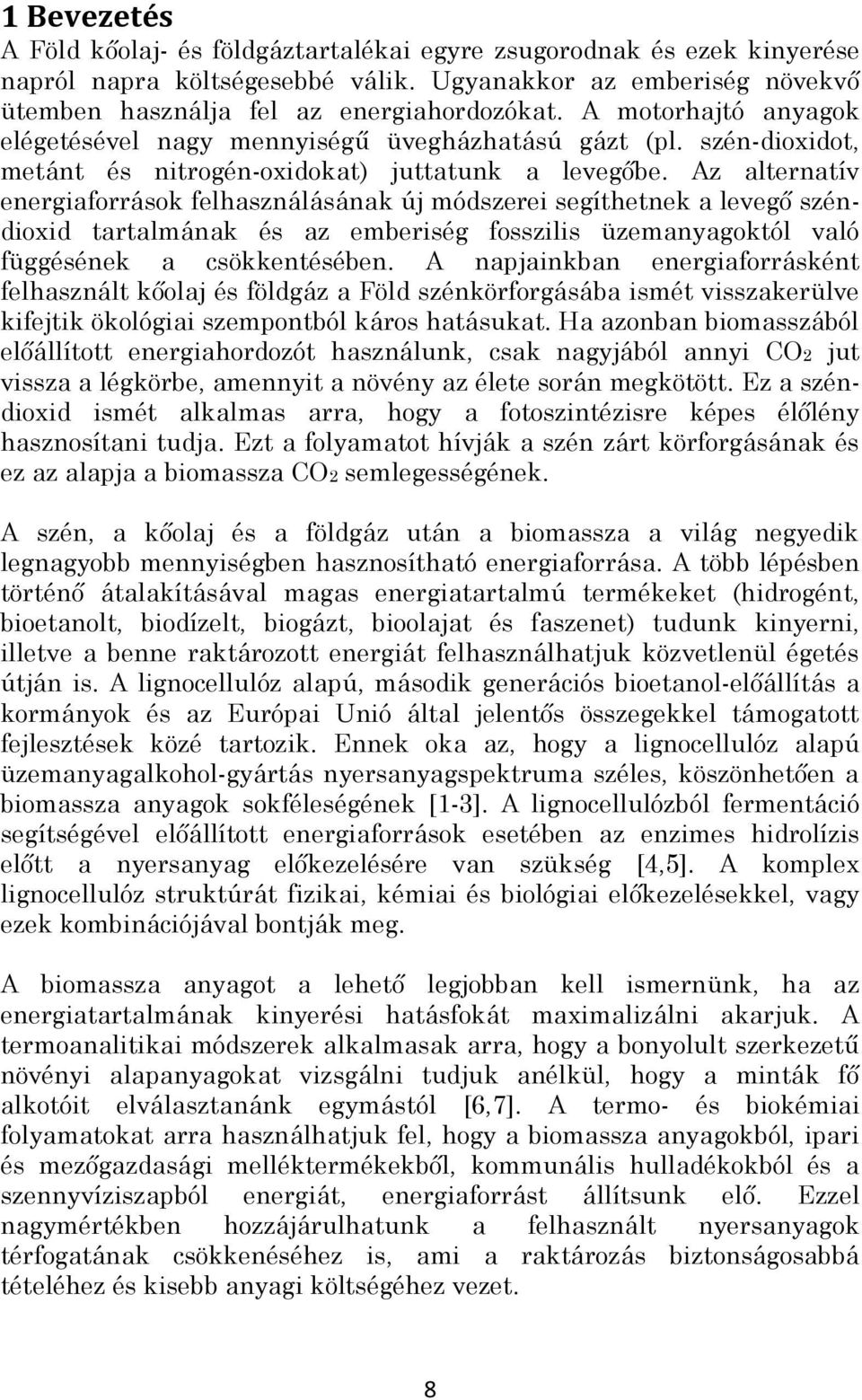 Az alternatív energiaforrások felhasználásának új módszerei segíthetnek a levegő széndioxid tartalmának és az emberiség fosszilis üzemanyagoktól való függésének a csökkentésében.