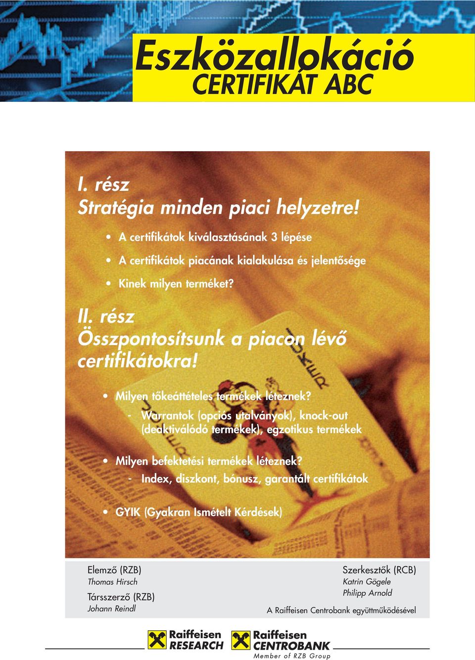 rész Összpontosítsunk a piacon lévő certifikátokra! Milyen tőkeáttételes termékek léteznek?