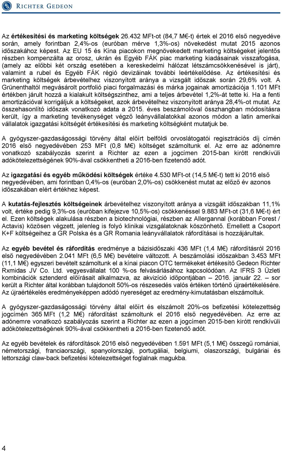 kereskedelmi hálózat létszámcsökkenésével is járt), valamint a rubel és Egyéb FÁK régió devizáinak további leértékelődése.