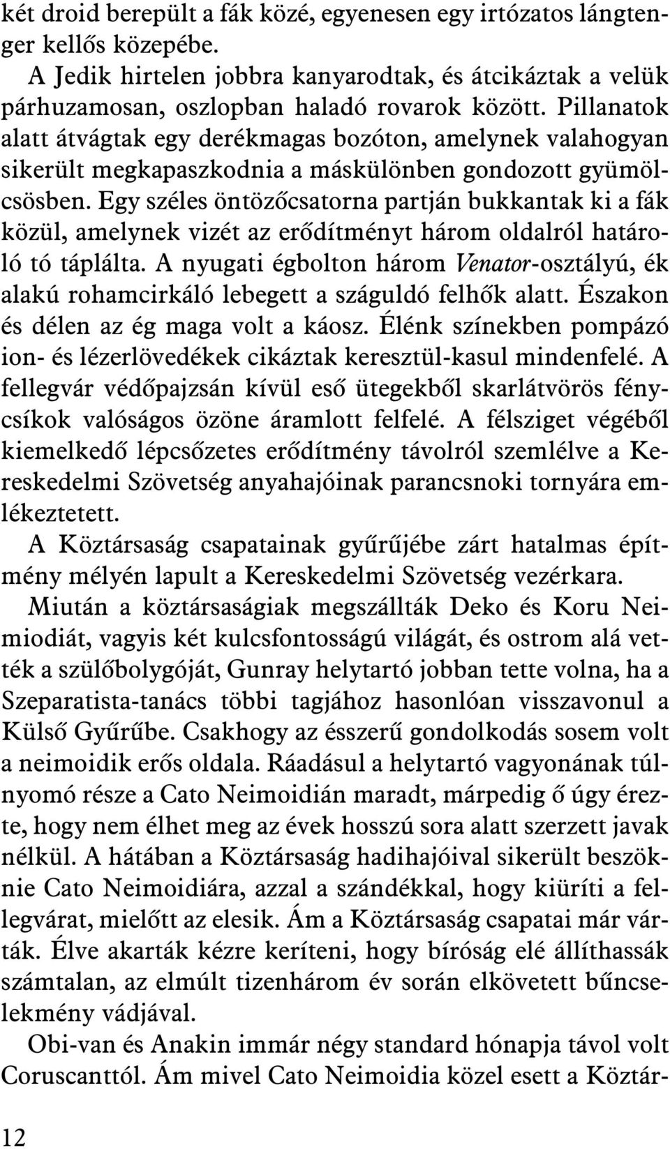Egy széles öntözõcsatorna partján bukkantak ki a fák közül, amelynek vizét az erõdítményt három oldalról határoló tó táplálta.