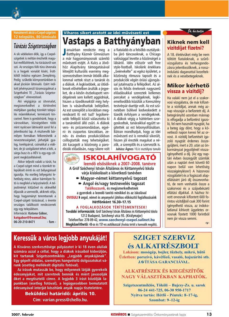 Ezért indított jelvényszerzô túramozgalmat a Szigethalmi TE Túrázás Szigetországban elnevezéssel.