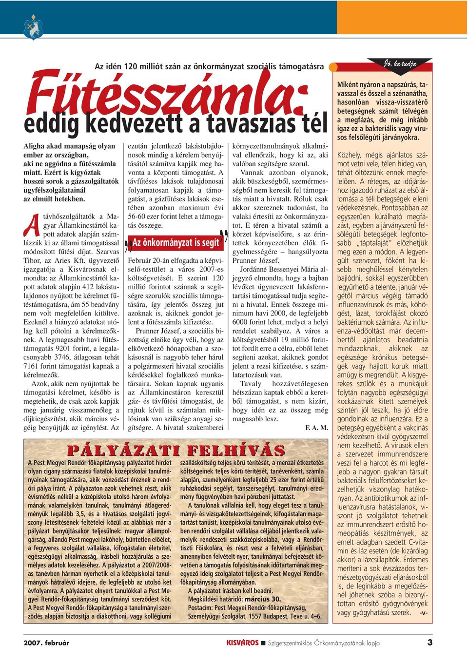 Atávhôszolgáltatók a Magyar Államkincstártól kapott adatok alapján számlázzák ki az állami támogatással módosított fûtési díjat. Szarvas Tibor, az Aries Kft.