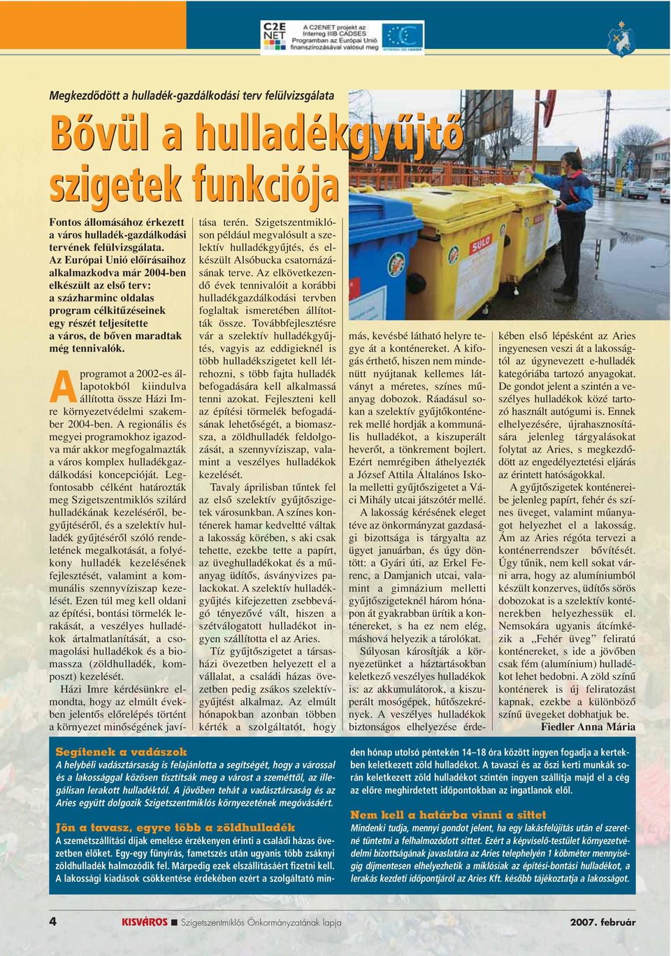 Aprogramot a 2002-es állapotokból kiindulva állította össze Házi Imre környezetvédelmi szakember 2004-ben.