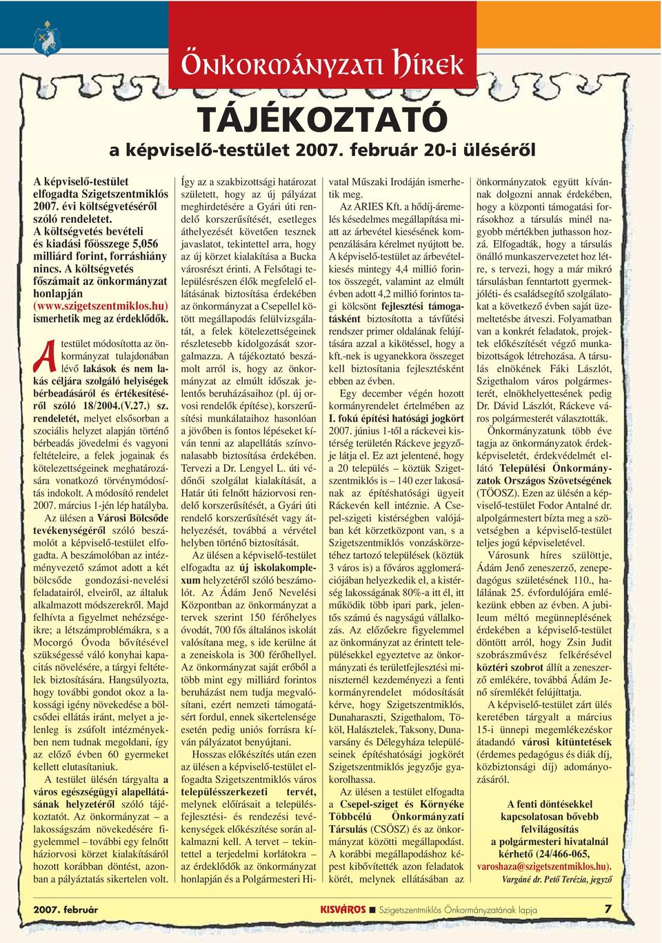 Atestület módosította az önkormányzat tulajdonában lévô lakások és nem lakás céljára szolgáló helyiségek bérbeadásáról és értékesítésérôl szóló 18/2004.(V.27.) sz.