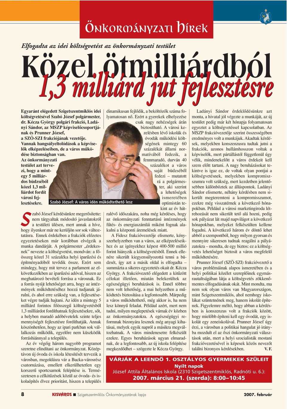 Vannak hangsúlyeltolódások a képviselôk elképzeléseiben, de a város mûködése biztonságban van.