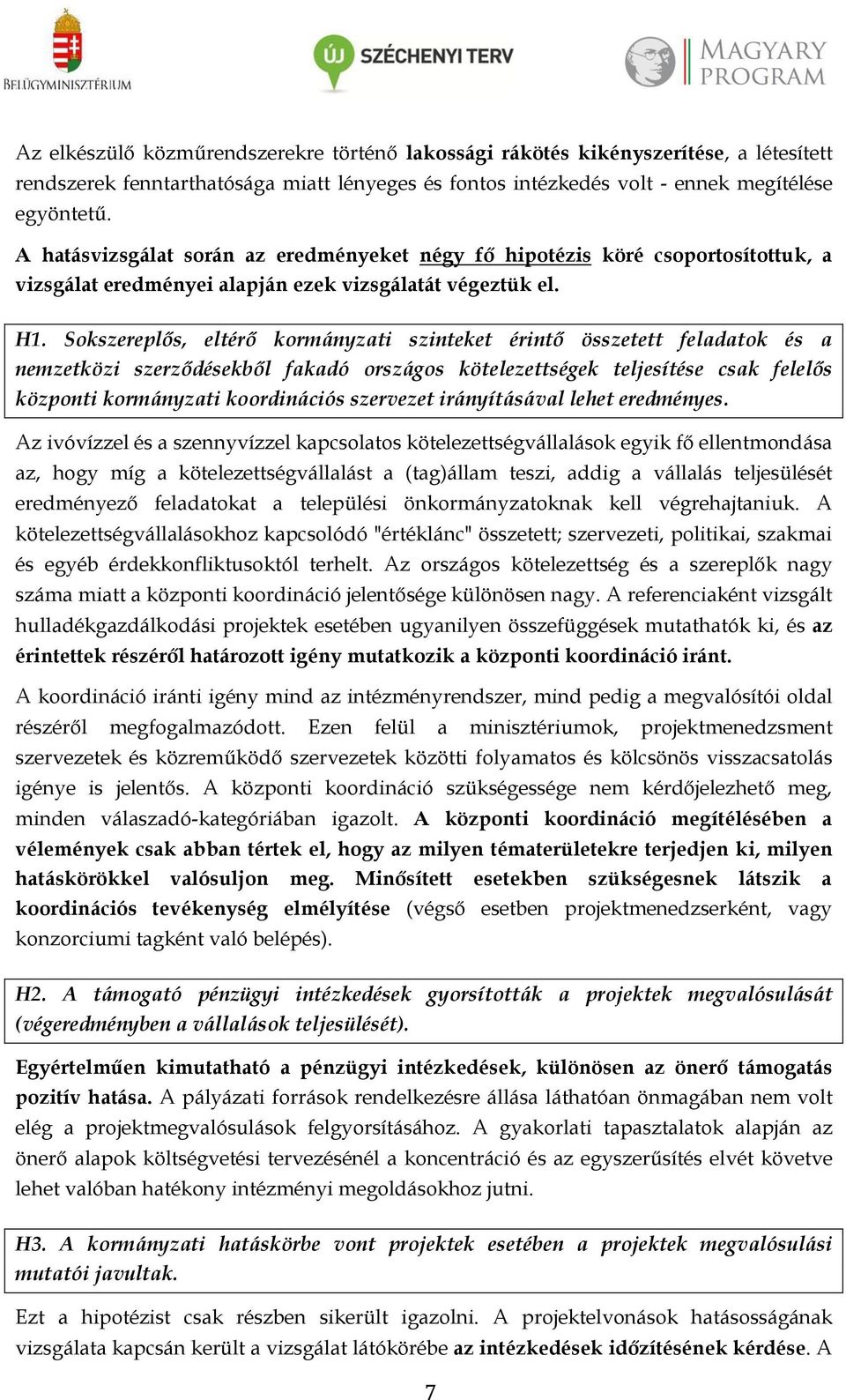 Sokszereplős, eltérő kormányzati szinteket érintő összetett feladatok és a nemzetközi szerződésekből fakadó országos kötelezettségek teljesítése csak felelős központi kormányzati koordinációs