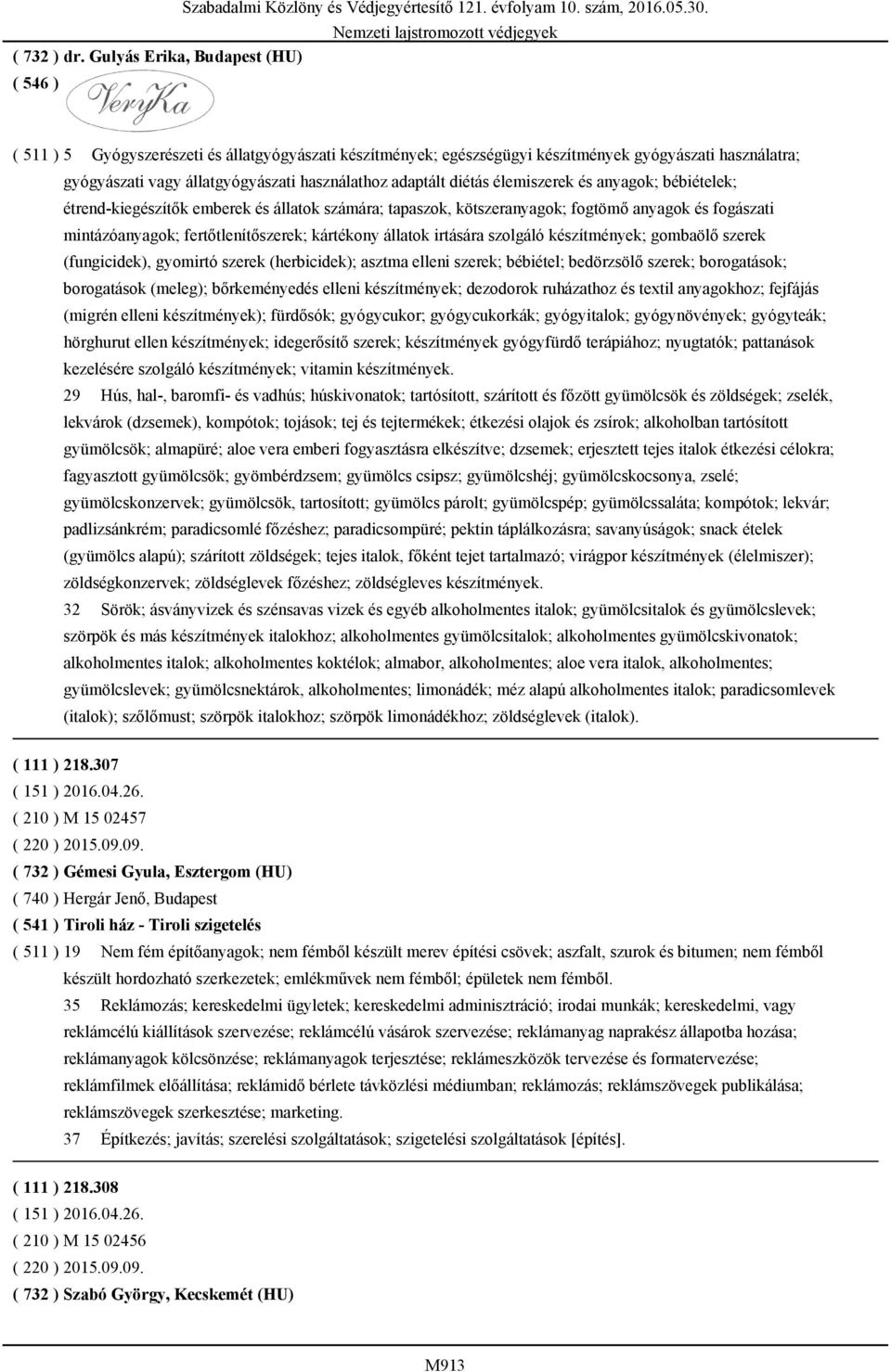 diétás élemiszerek és anyagok; bébiételek; étrend-kiegészítők emberek és állatok számára; tapaszok, kötszeranyagok; fogtömő anyagok és fogászati mintázóanyagok; fertőtlenítőszerek; kártékony állatok