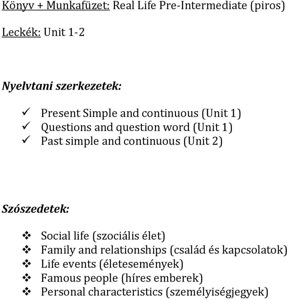 2) Social life (szociális élet) Family and relationships (család és kapcsolatok) Life