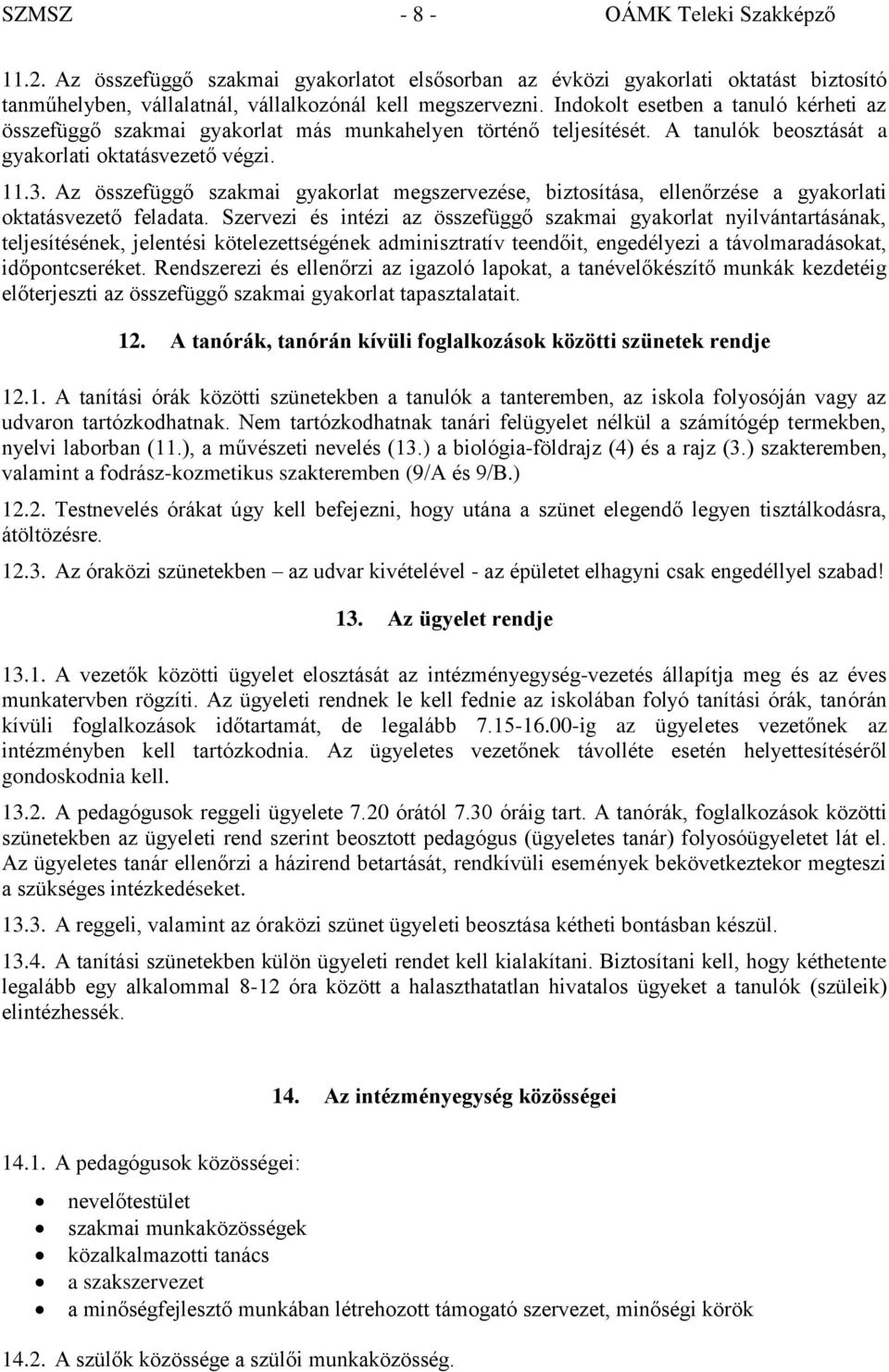 Az összefüggő szakmai gyakorlat megszervezése, biztosítása, ellenőrzése a gyakorlati oktatásvezető feladata.