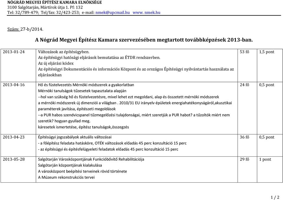 Az új eljárási kódex Az építésügyi Dokumentációs és információs Központ és az országos Építésügyi nyilvántartás használata az eljárásokban 2013-04-16 Hő és füstelvezetés Mérnöki módszerek a