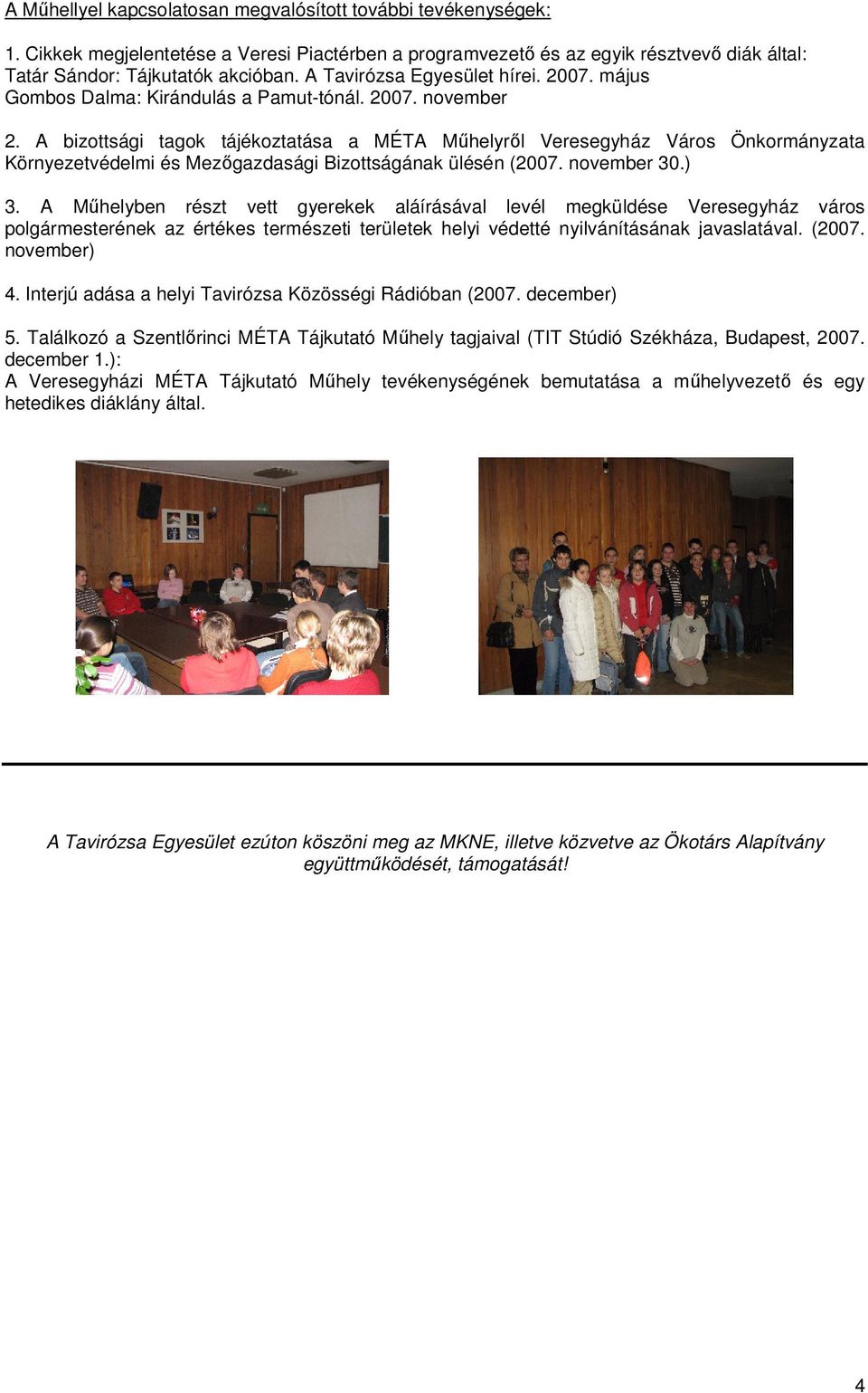 A bizottsági tagok tájékoztatása a MÉTA Mőhelyrıl Veresegyház Város Önkormányzata Környezetvédelmi és Mezıgazdasági Bizottságának ülésén (2007. november 30.) 3.