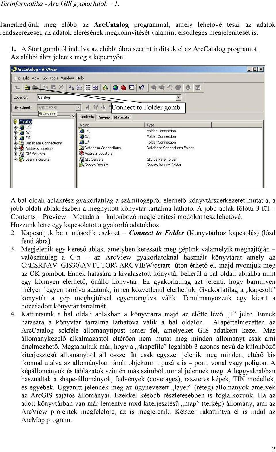 Az alábbi ábra jelenik meg a képernyın: Connect to Folder gomb A bal oldali ablakrész gyakorlatilag a számítógéprıl elérhetı könyvtárszerkezetet mutatja, a jobb oldali ablakrészben a megnyitott