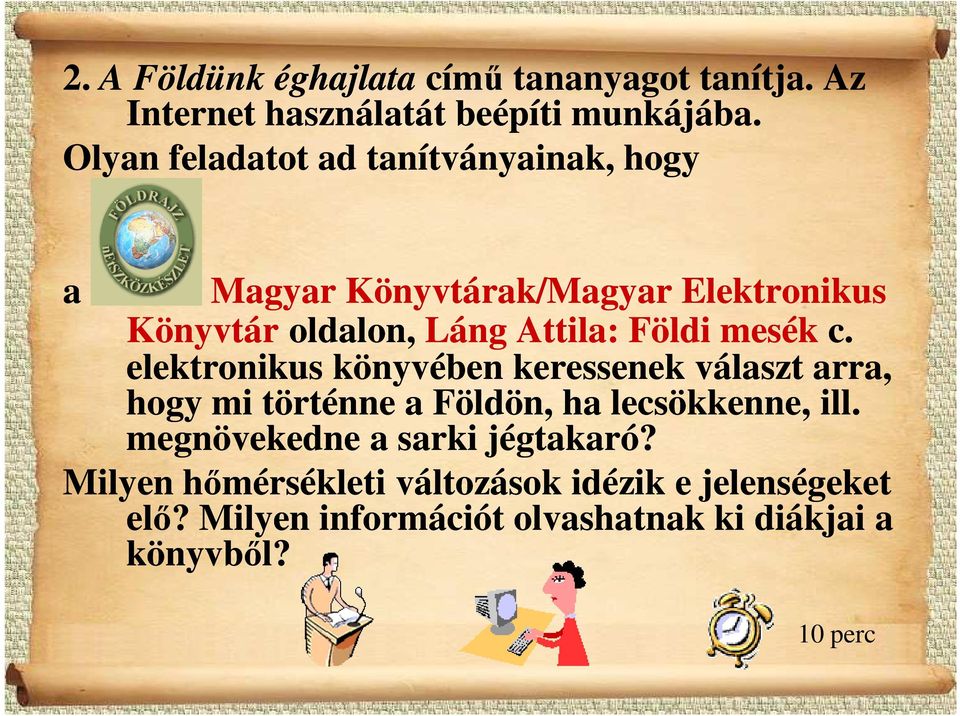 Földi mesék c. elektronikus könyvében keressenek választ arra, hogy mi történne a Földön, ha lecsökkenne, ill.