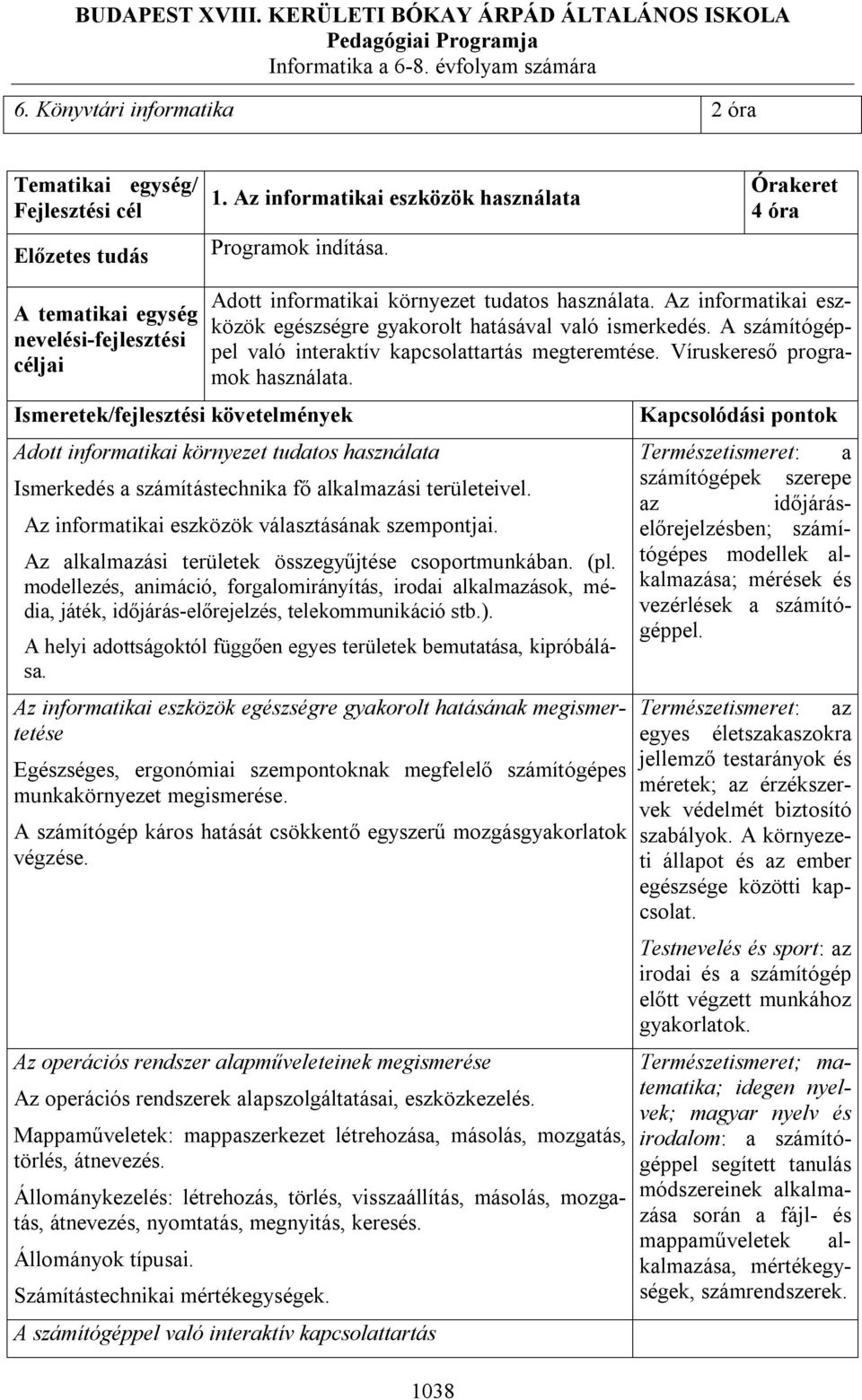 Adott informatikai környezet tudatos használata Ismerkedés a számítástechnika fő alkalmazási területeivel. Az informatikai eszközök választásának szempontjai.