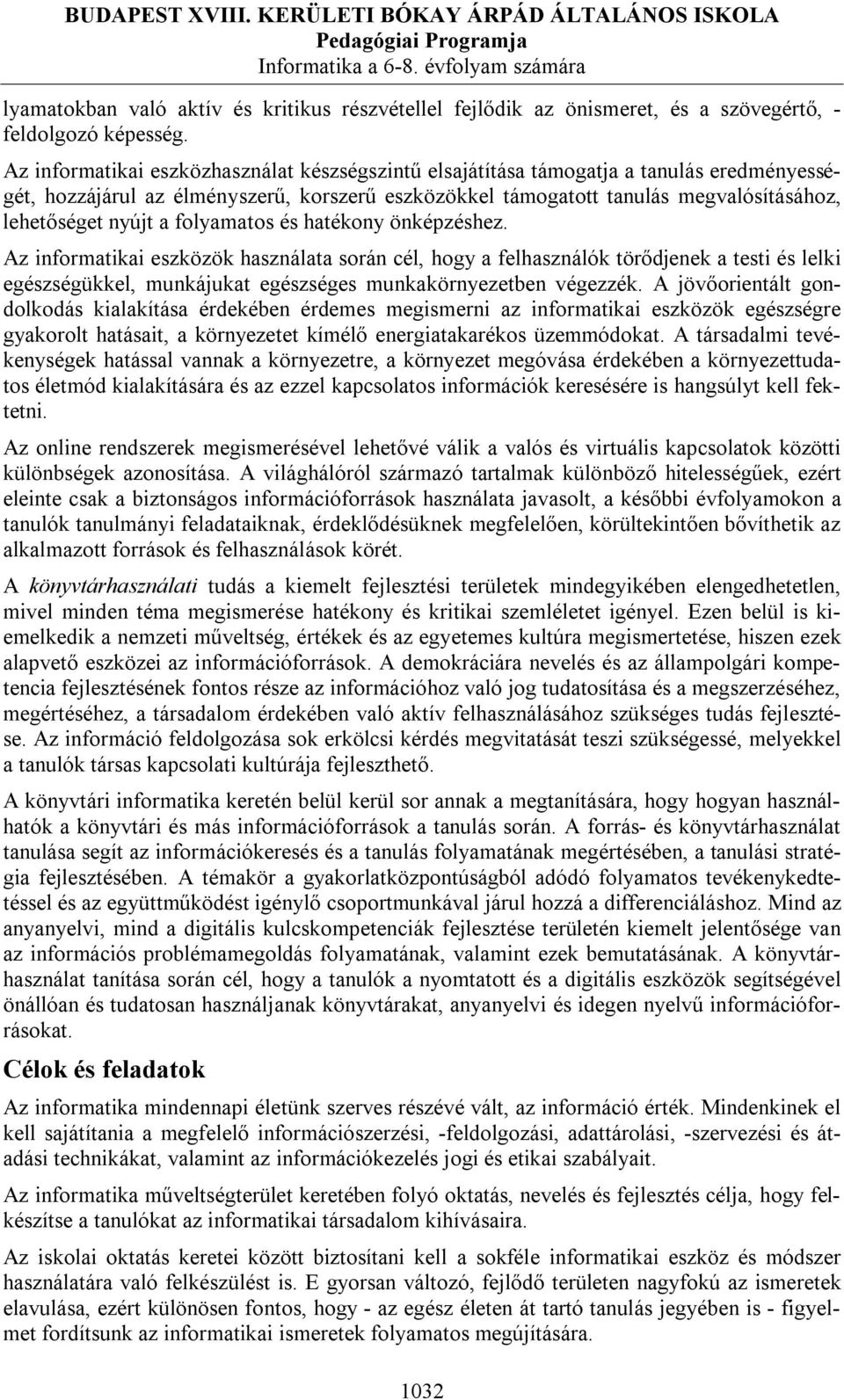 a folyamatos és hatékony önképzéshez. Az informatikai eszközök használata során cél, hogy a felhasználók törődjenek a testi és lelki egészségükkel, munkájukat egészséges munkakörnyezetben végezzék.