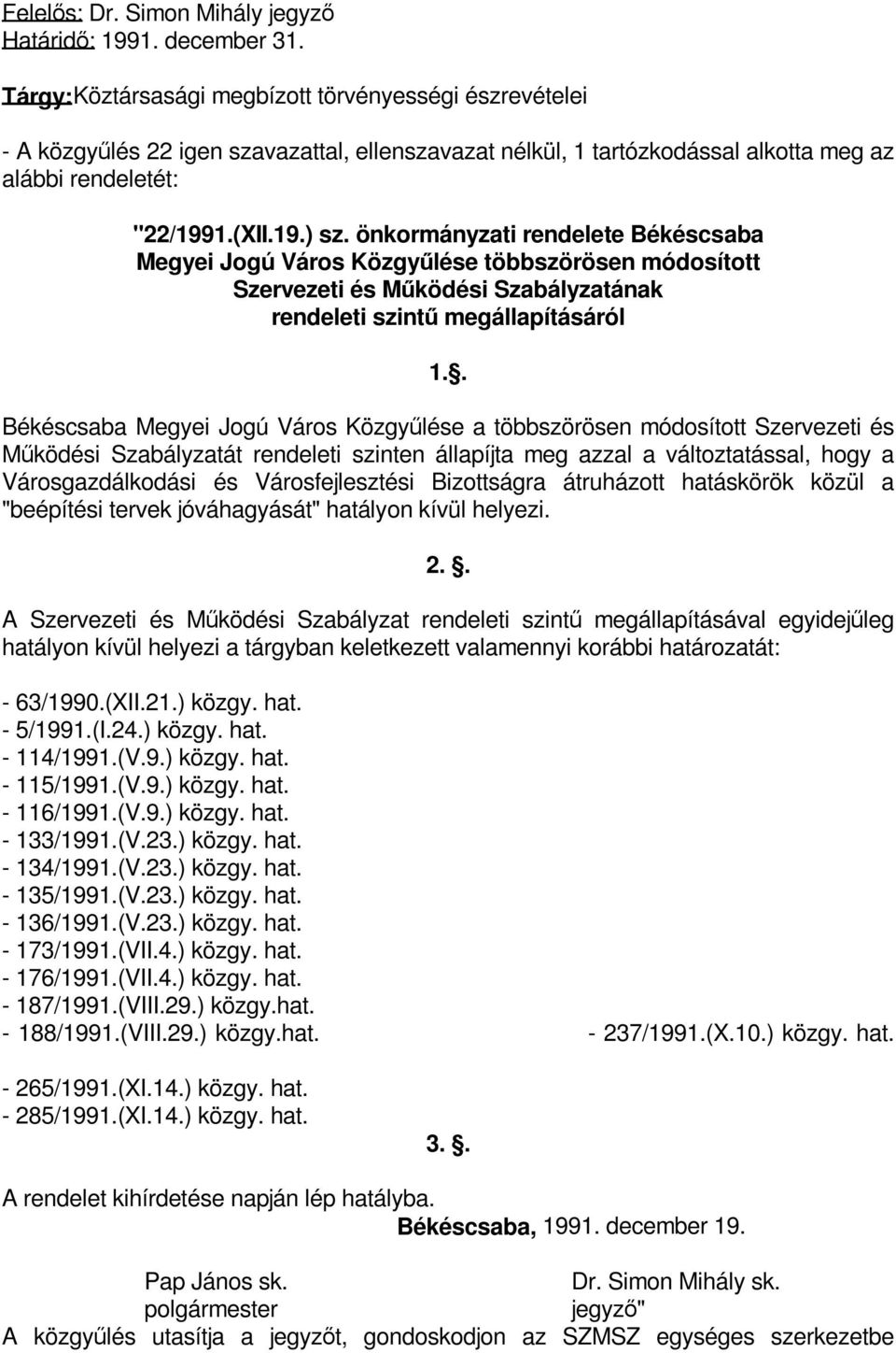 önkormányzati rendelete Békéscsaba Megyei Jogú Város Közgyűlése többszörösen módosított Szervezeti és Működési Szabályzatának rendeleti szintű megállapításáról 1.