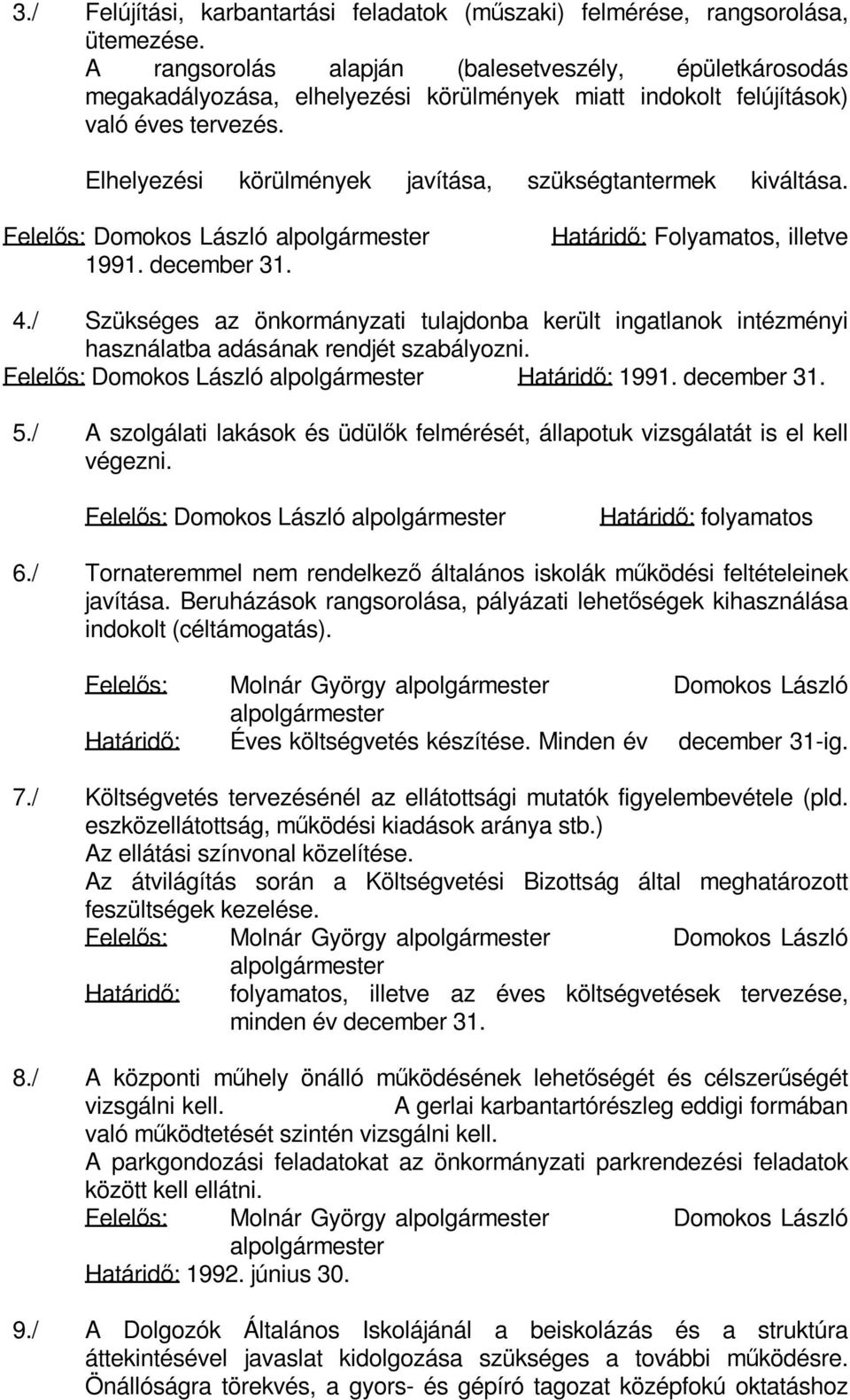 Elhelyezési körülmények javítása, szükségtantermek kiváltása. Felelős: Domokos László alpolgármester 1991. december 31. Határidő: Folyamatos, illetve 4.