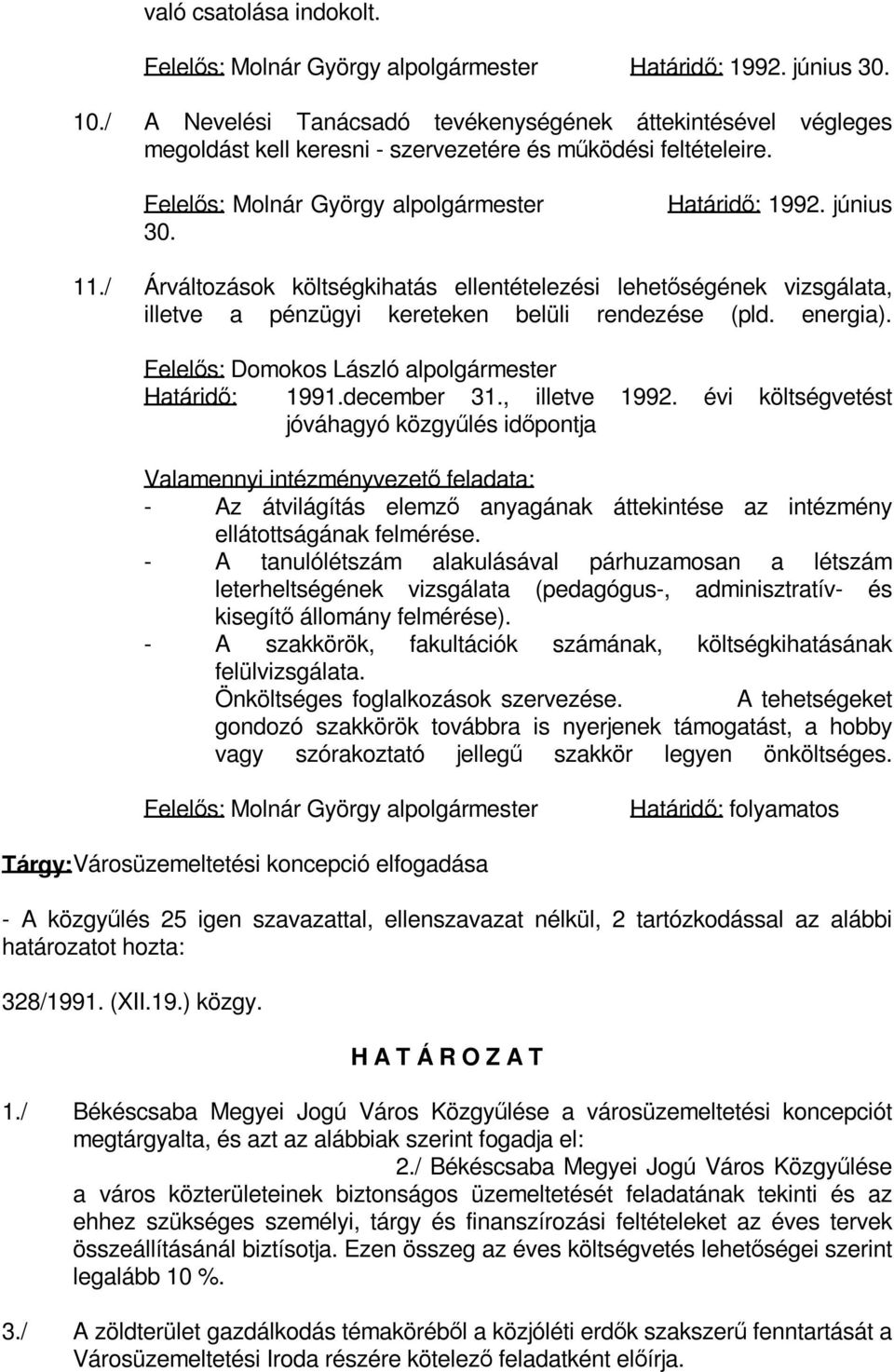 / Árváltozások költségkihatás ellentételezési lehetőségének vizsgálata, illetve a pénzügyi kereteken belüli rendezése (pld. energia). Felelős: Domokos László alpolgármester Határidő: 1991.december 31.