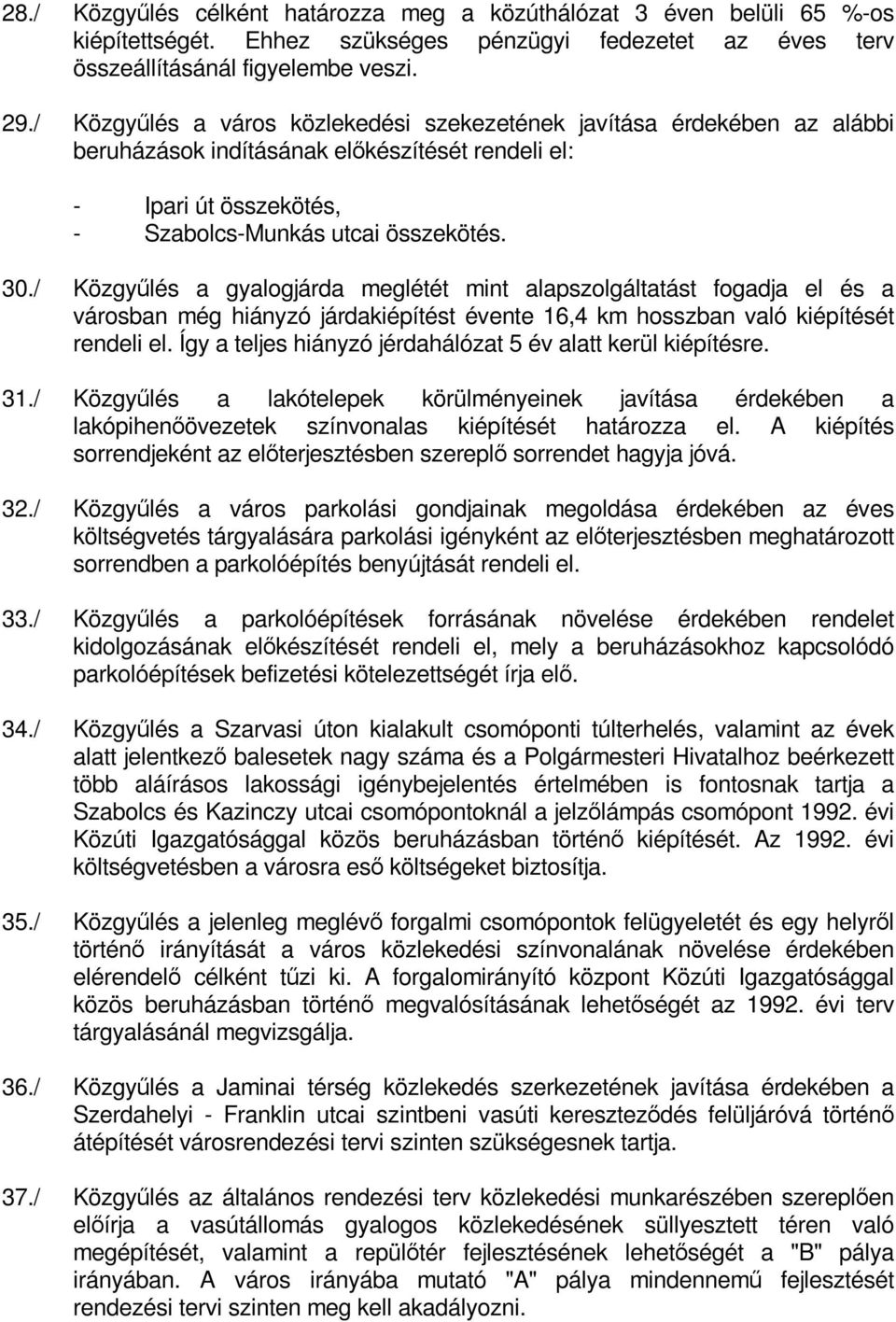 / Közgyűlés a gyalogjárda meglétét mint alapszolgáltatást fogadja el és a városban még hiányzó járdakiépítést évente 16,4 km hosszban való kiépítését rendeli el.