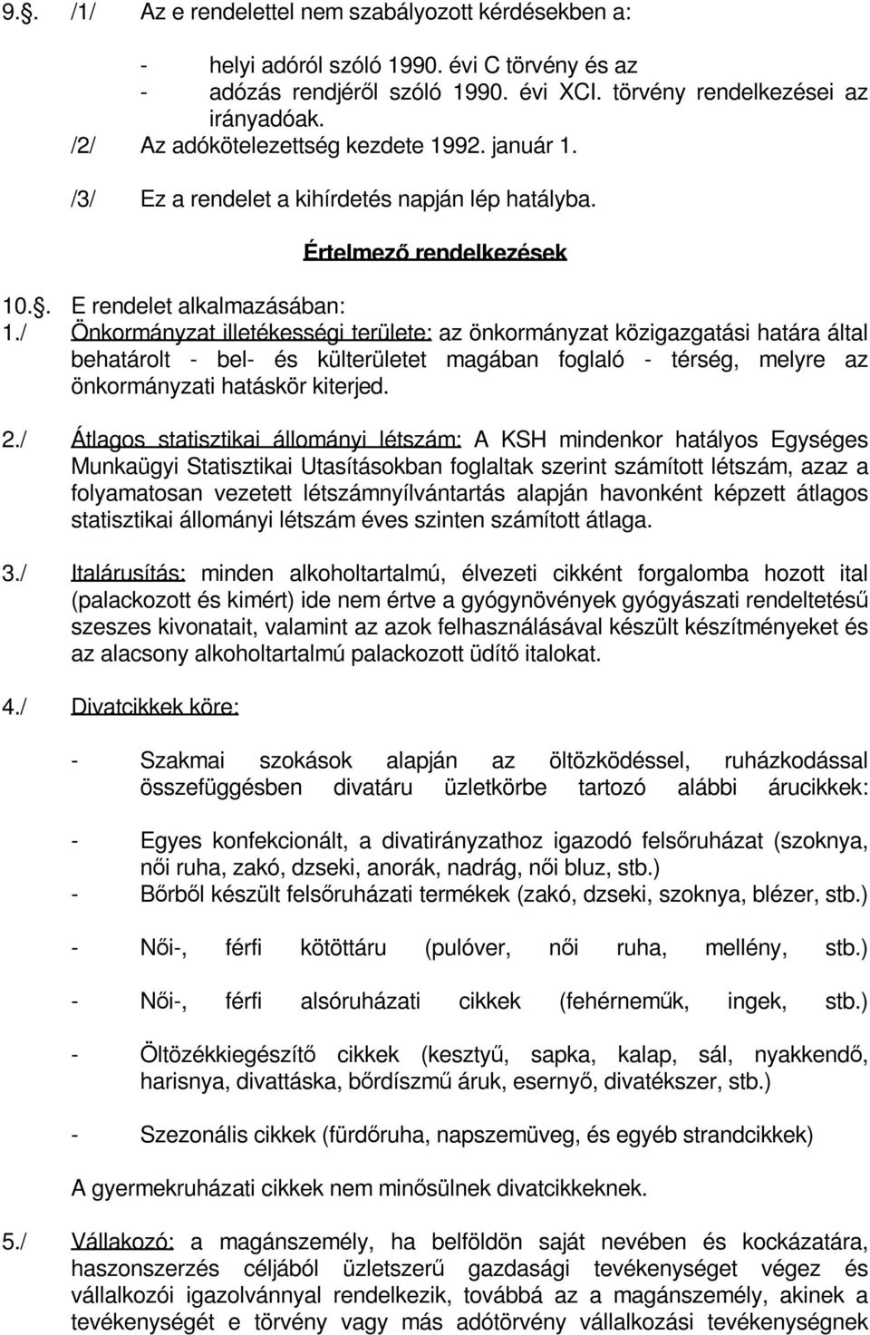 / Önkormányzat illetékességi területe: az önkormányzat közigazgatási határa által behatárolt - bel- és külterületet magában foglaló - térség, melyre az önkormányzati hatáskör kiterjed. 2.