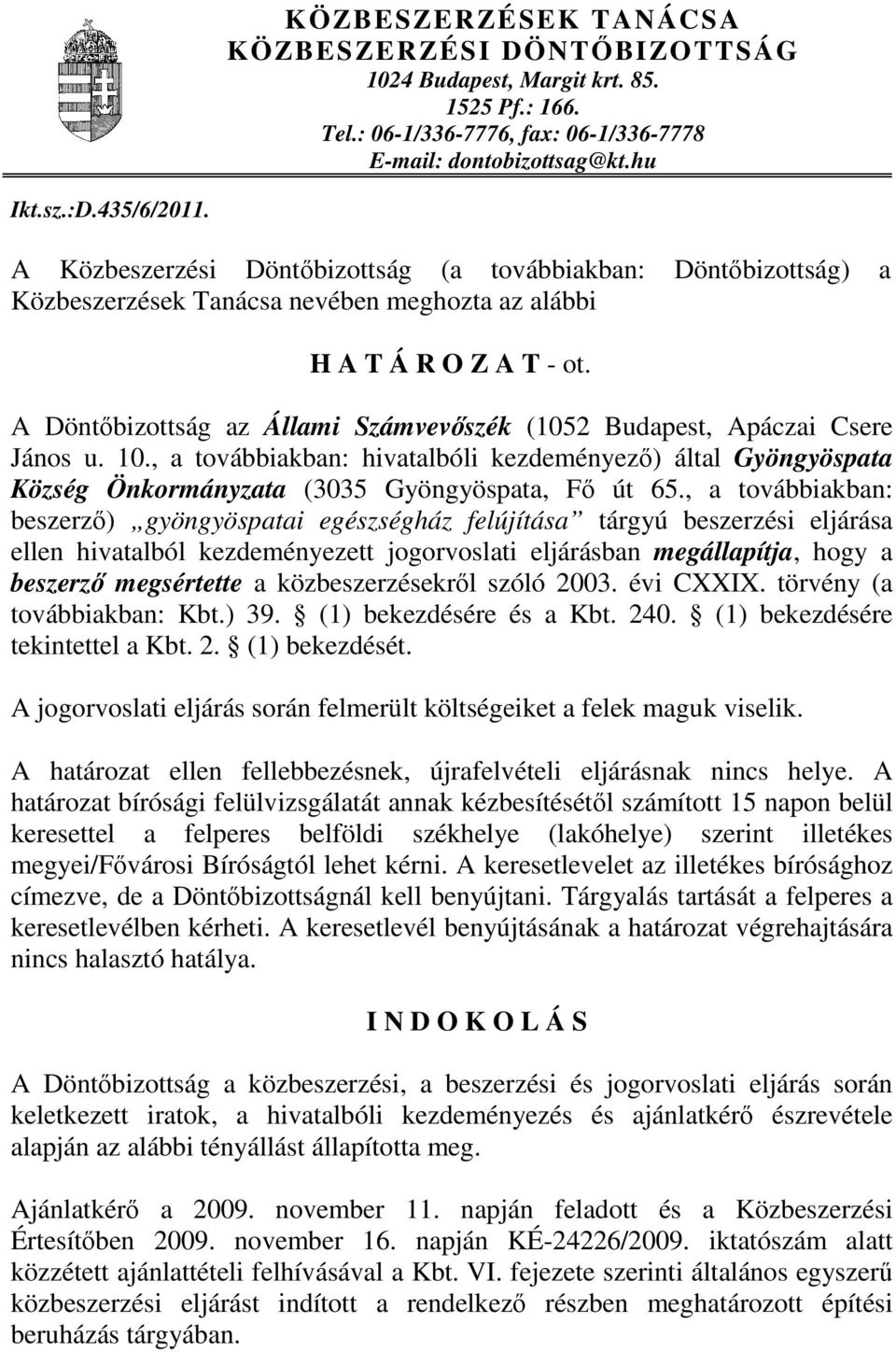 A Döntőbizottság az Állami Számvevőszék (1052 Budapest, Apáczai Csere János u. 10., a továbbiakban: hivatalbóli kezdeményező) által Gyöngyöspata Község Önkormányzata (3035 Gyöngyöspata, Fő út 65.